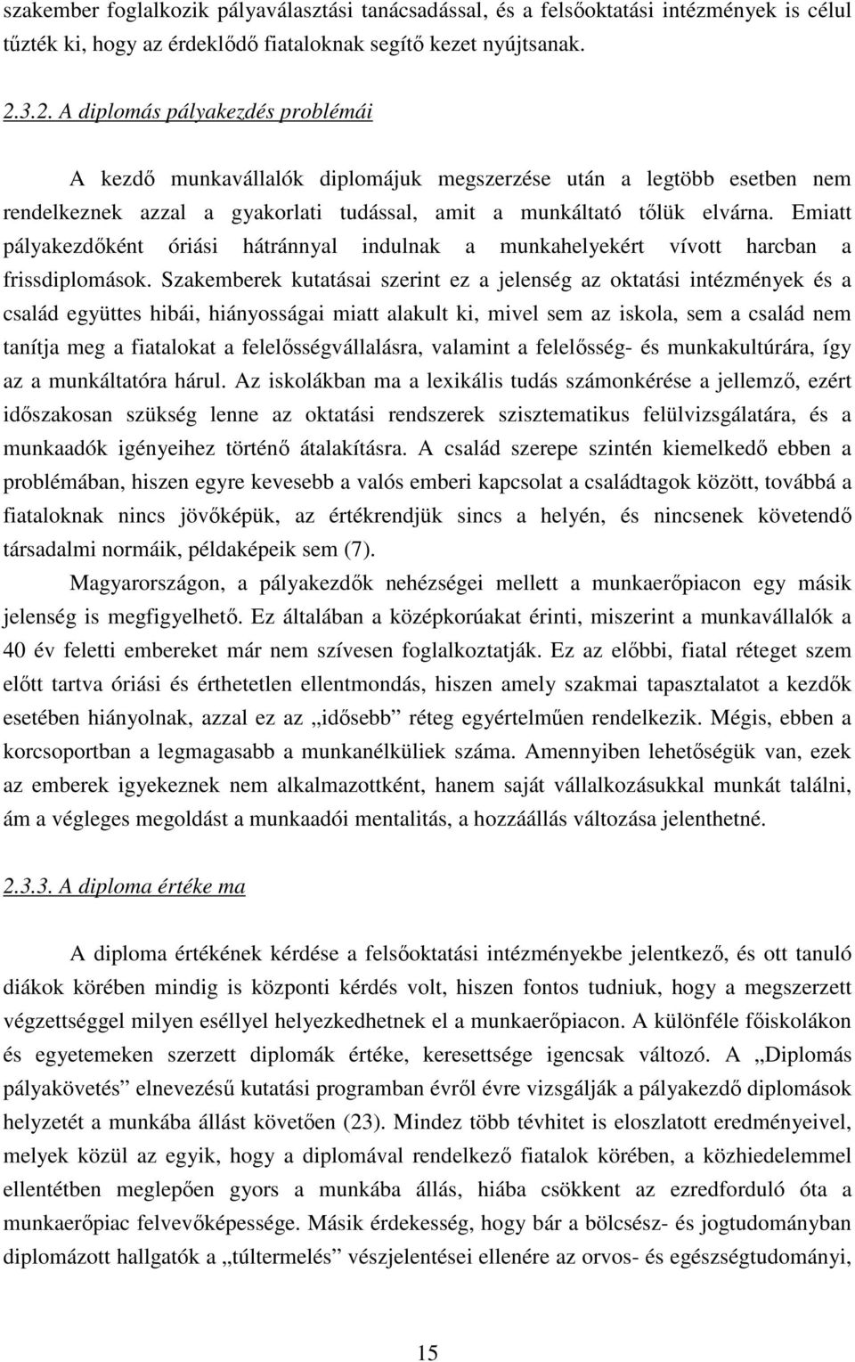 Emiatt pályakezdőként óriási hátránnyal indulnak a munkahelyekért vívtt harcban a frissdiplmásk.