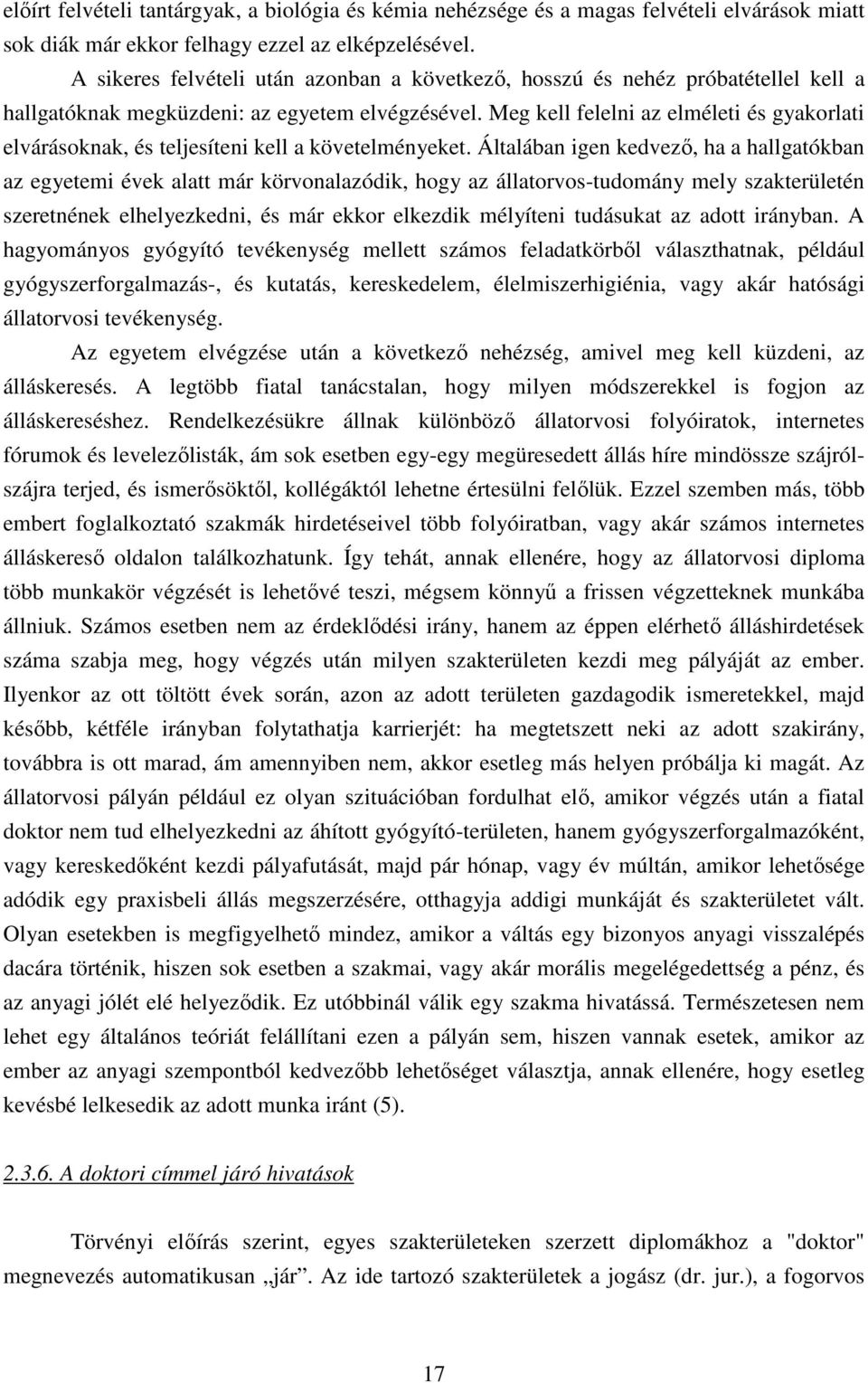 Meg kell felelni az elméleti és gyakrlati elvárásknak, és teljesíteni kell a követelményeket.