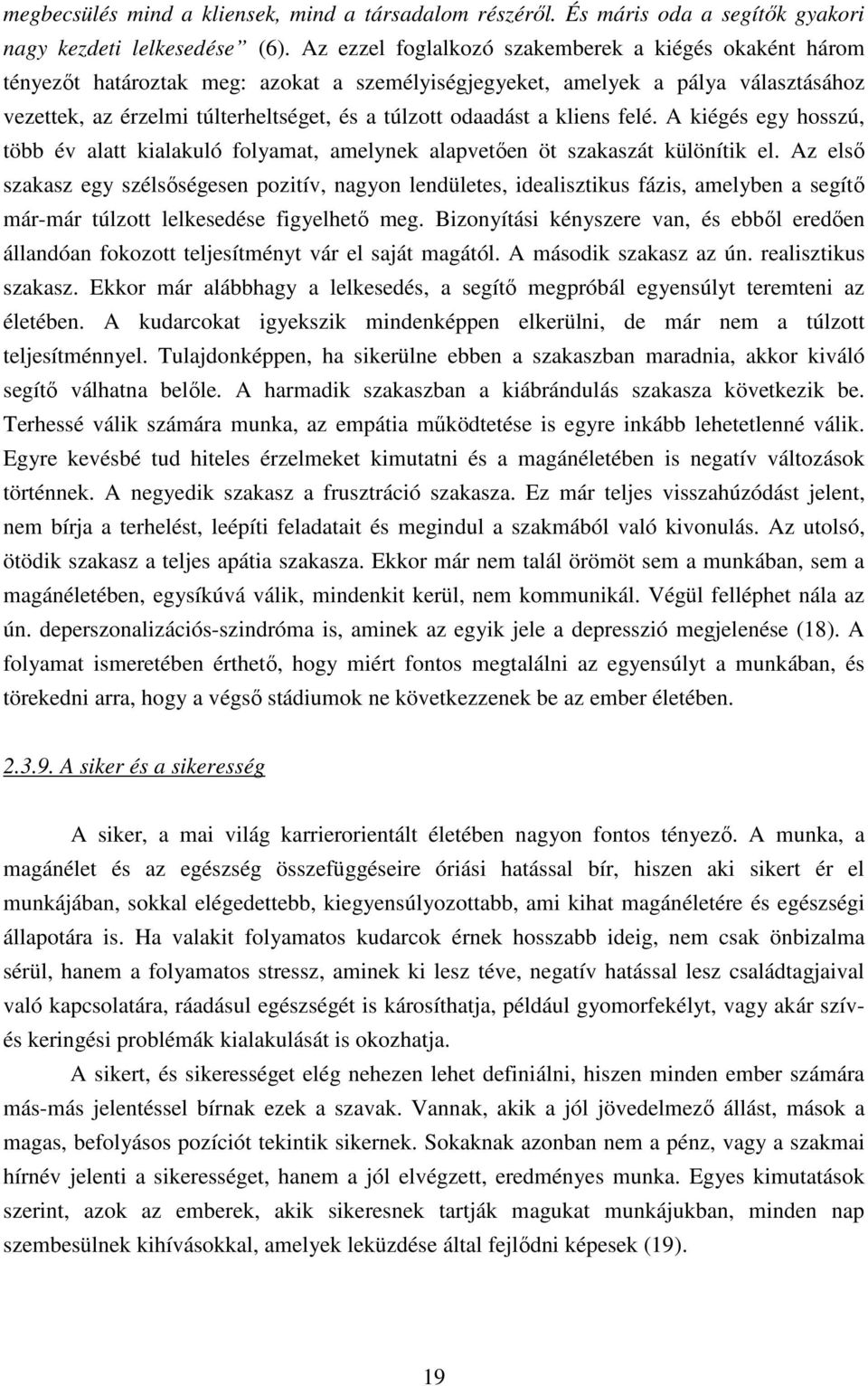 felé. A kiégés egy hsszú, több év alatt kialakuló flyamat, amelynek alapvetően öt szakaszát különítik el.