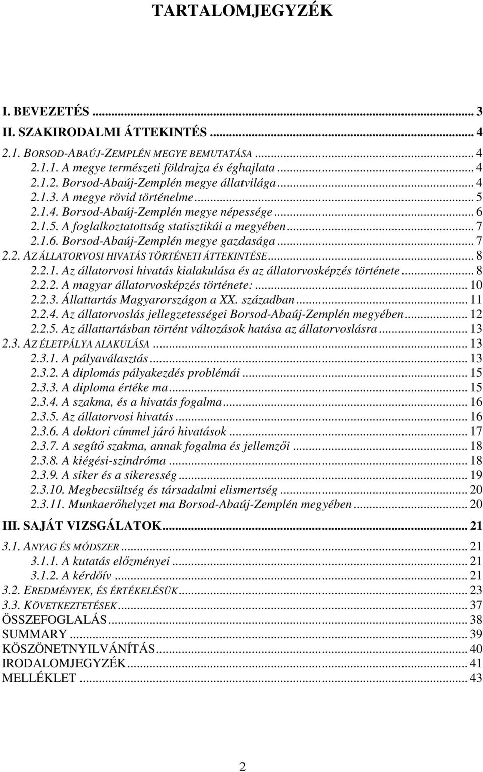 .. 8 2.2.1. Az állatrvsi hivatás kialakulása és az állatrvsképzés története... 8 2.2.2. A magyar állatrvsképzés története:... 10 2.2.3. Állattartás Magyarrszágn a XX. században... 11 2.2.4.