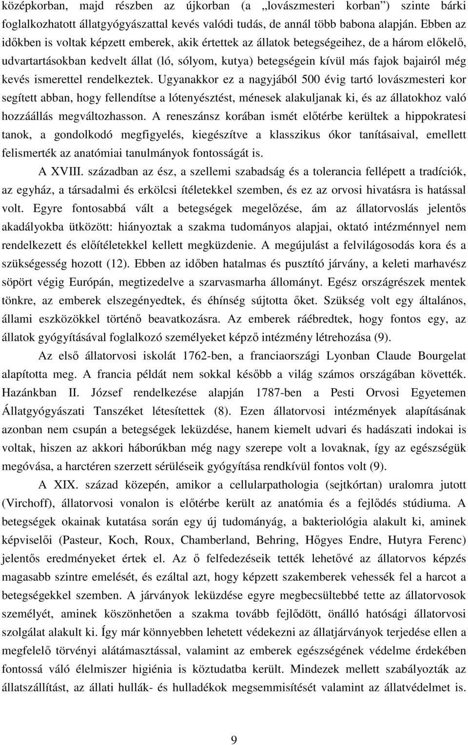 ismerettel rendelkeztek. Ugyanakkr ez a nagyjából 500 évig tartó lvászmesteri kr segített abban, hgy fellendítse a lótenyésztést, ménesek alakuljanak ki, és az állatkhz való hzzáállás megváltzhassn.
