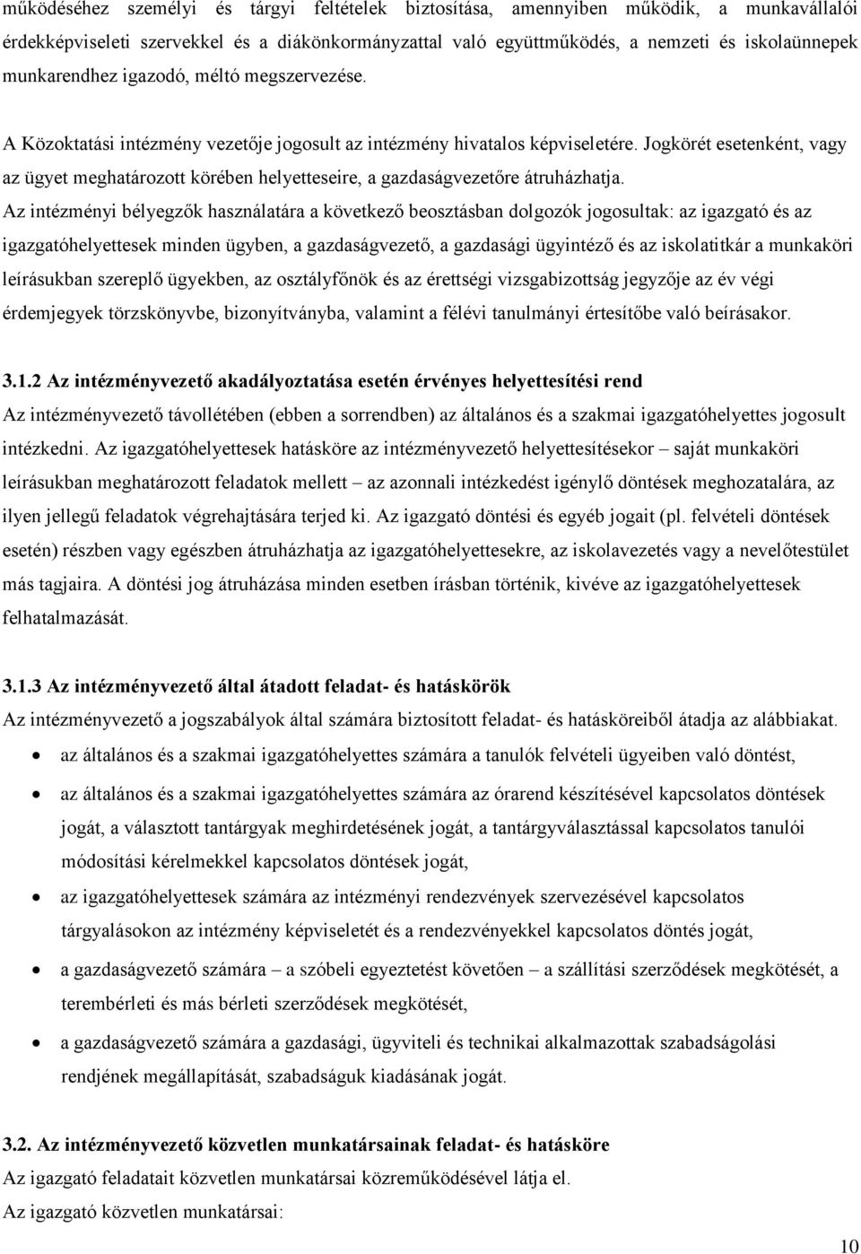 Jogkörét esetenként, vagy az ügyet meghatározott körében helyetteseire, a gazdaságvezetőre átruházhatja.