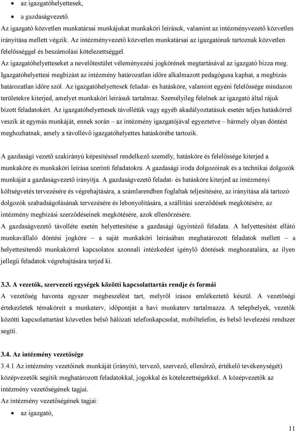 Az igazgatóhelyetteseket a nevelőtestület véleményezési jogkörének megtartásával az igazgató bízza meg.