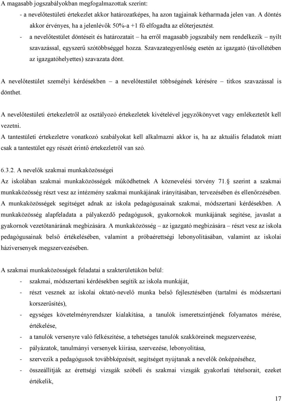 - a nevelőtestület döntéseit és határozatait ha erről magasabb jogszabály nem rendelkezik nyílt szavazással, egyszerű szótöbbséggel hozza.