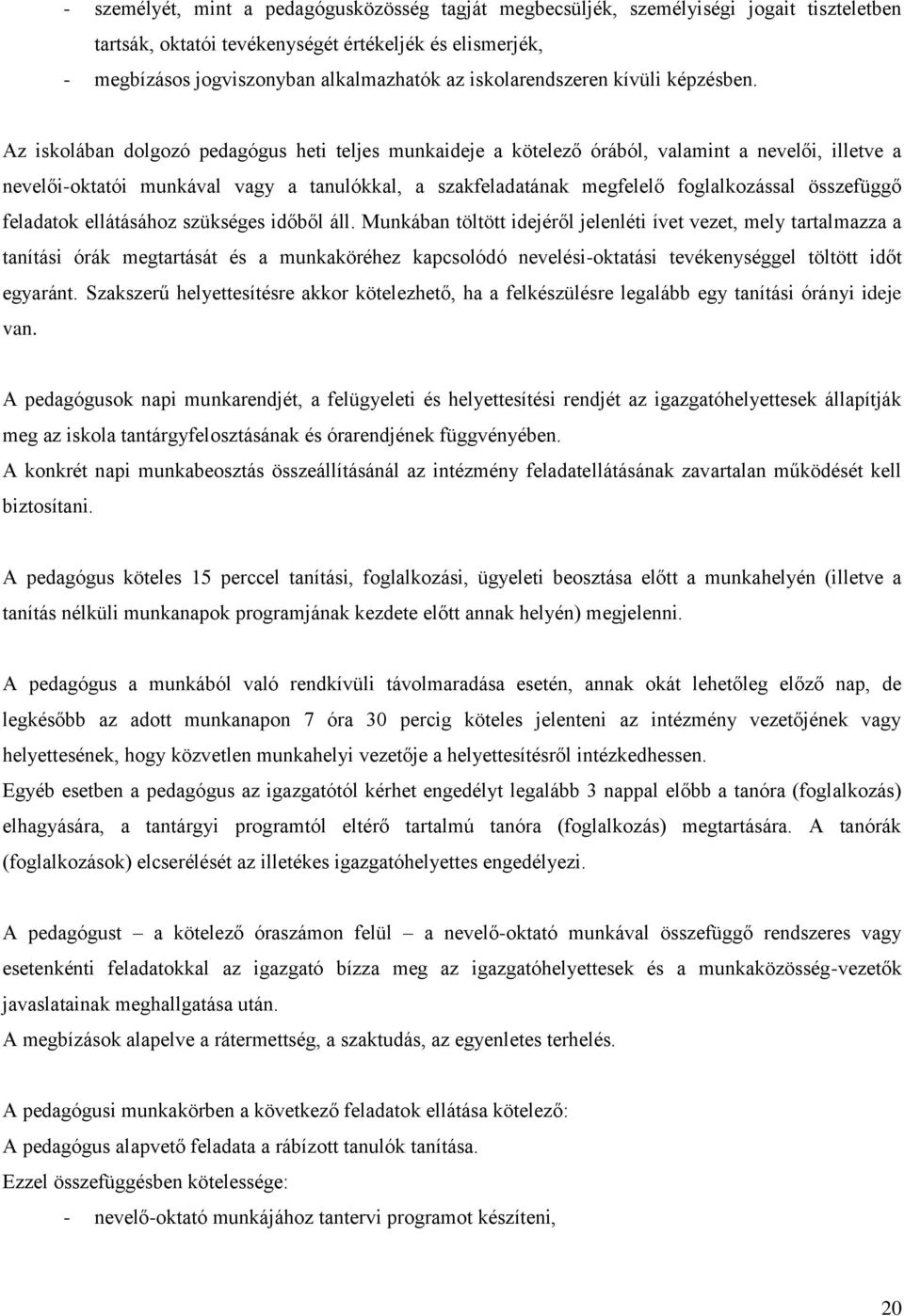 Az iskolában dolgozó pedagógus heti teljes munkaideje a kötelező órából, valamint a nevelői, illetve a nevelői-oktatói munkával vagy a tanulókkal, a szakfeladatának megfelelő foglalkozással