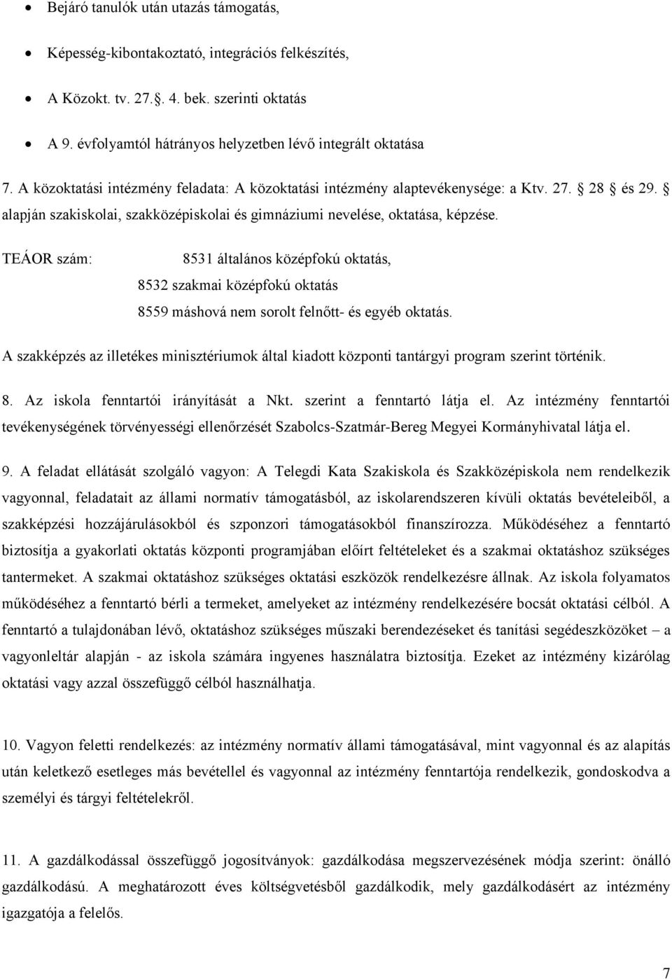 TEÁOR szám: 8531 általános középfokú oktatás, 8532 szakmai középfokú oktatás 8559 máshová nem sorolt felnőtt- és egyéb oktatás.