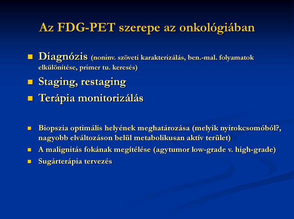 keresés) Staging, restaging Terápia monitorizálás Biopszia optimális helyének meghatározása