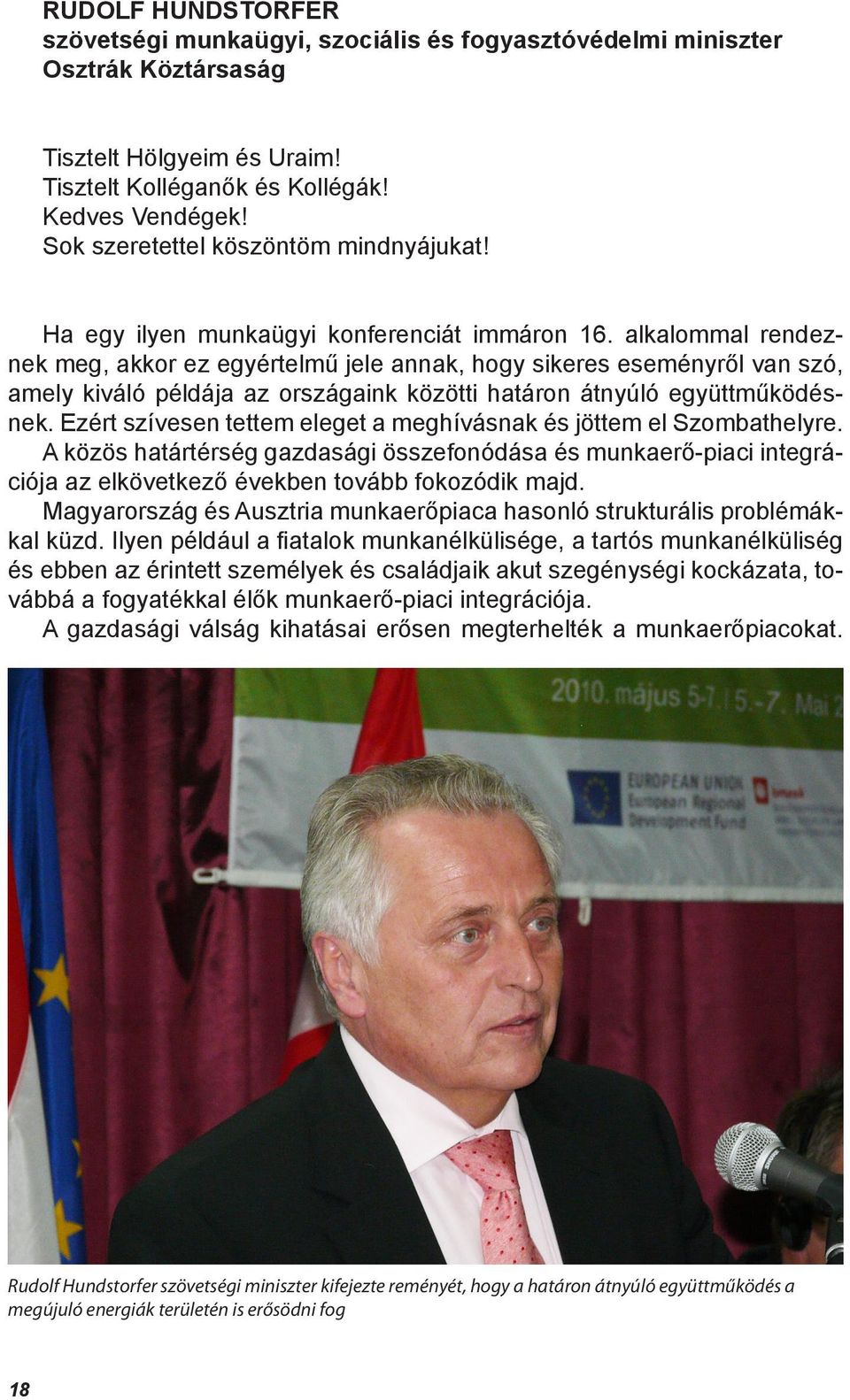 alkalommal rendeznek meg, akkor ez egyértelmű jele annak, hogy sikeres eseményről van szó, amely kiváló példája az országaink közötti határon átnyúló együttműködésnek.
