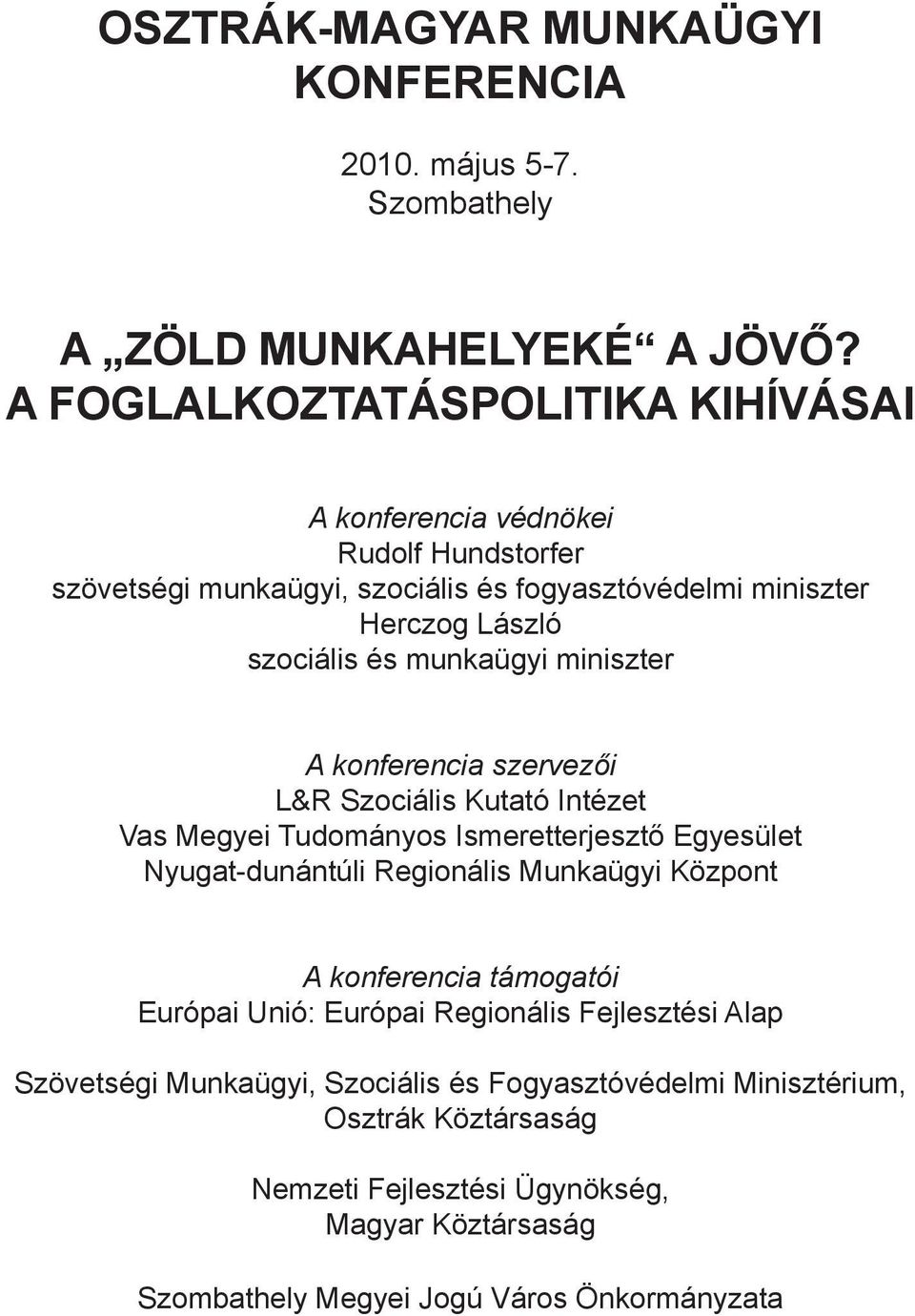 munkaügyi miniszter A konferencia szervezői L&R Szociális Kutató Intézet Vas Megyei Tudományos Ismeretterjesztő Egyesület Nyugat-dunántúli Regionális Munkaügyi Központ A
