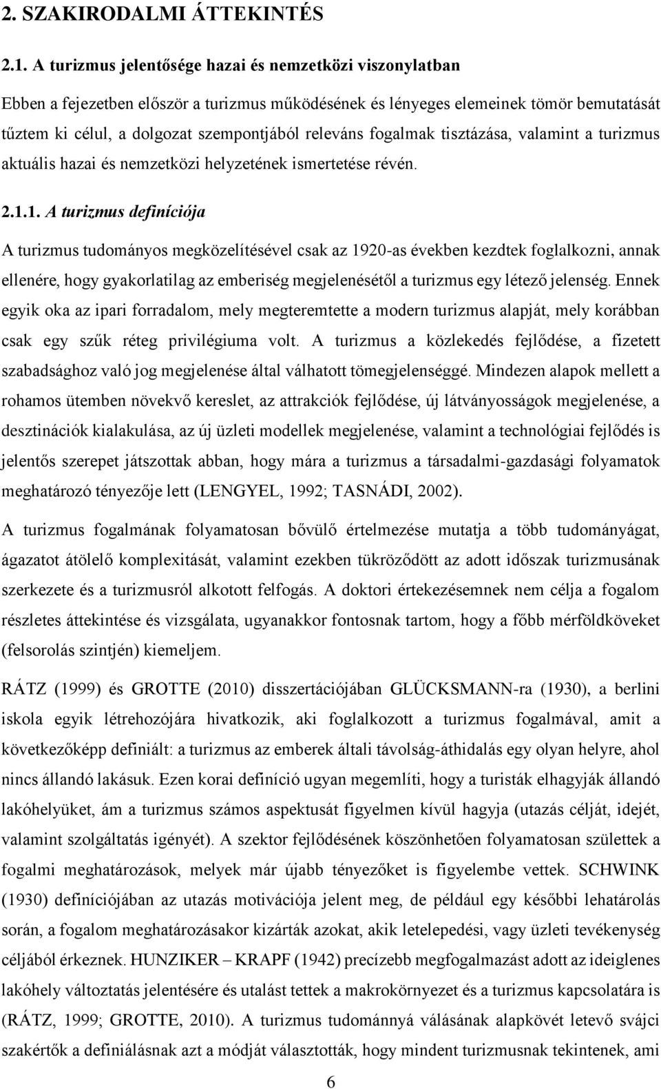 fogalmak tisztázása, valamint a turizmus aktuális hazai és nemzetközi helyzetének ismertetése révén. 2.1.