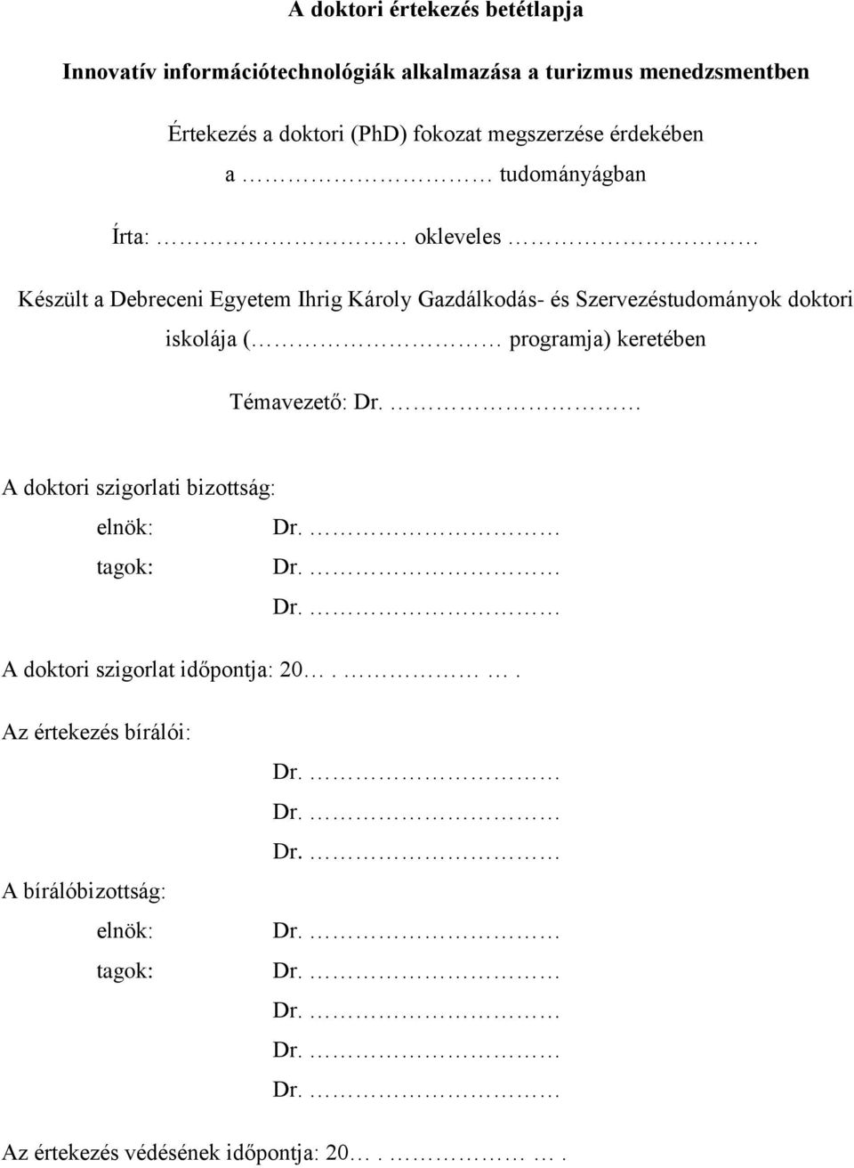 doktori iskolája ( programja) keretében Témavezető: Dr. A doktori szigorlati bizottság: elnök: Dr. tagok: Dr. Dr. A doktori szigorlat időpontja: 20.