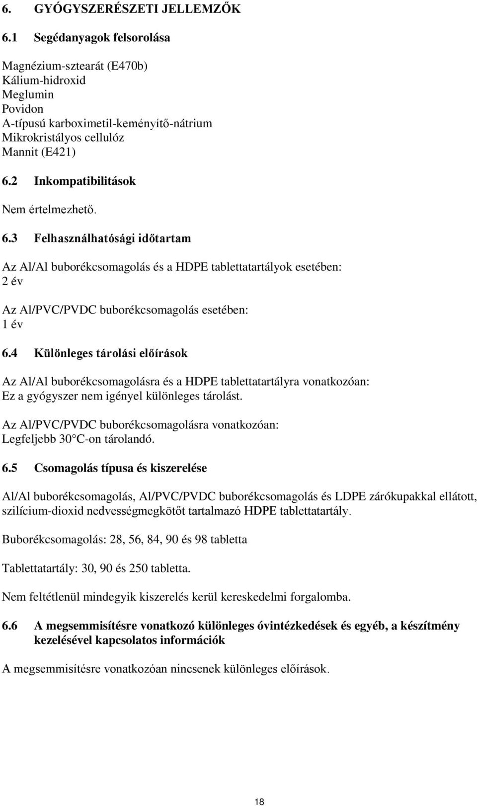 4 Különleges tárolási előírások Az Al/Al buborékcsomagolásra és a HDPE tablettatartályra vonatkozóan: Ez a gyógyszer nem igényel különleges tárolást.