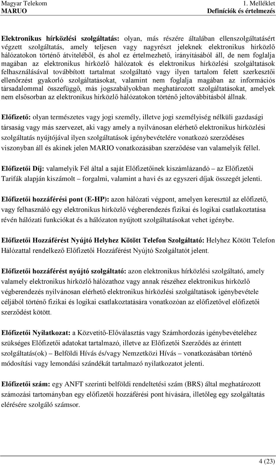 szolgáltató vagy ilyen tartalom felett szerkesztői ellenőrzést gyakorló szolgáltatásokat, valamint nem foglalja magában az információs társadalommal összefüggő, más jogszabályokban meghatározott