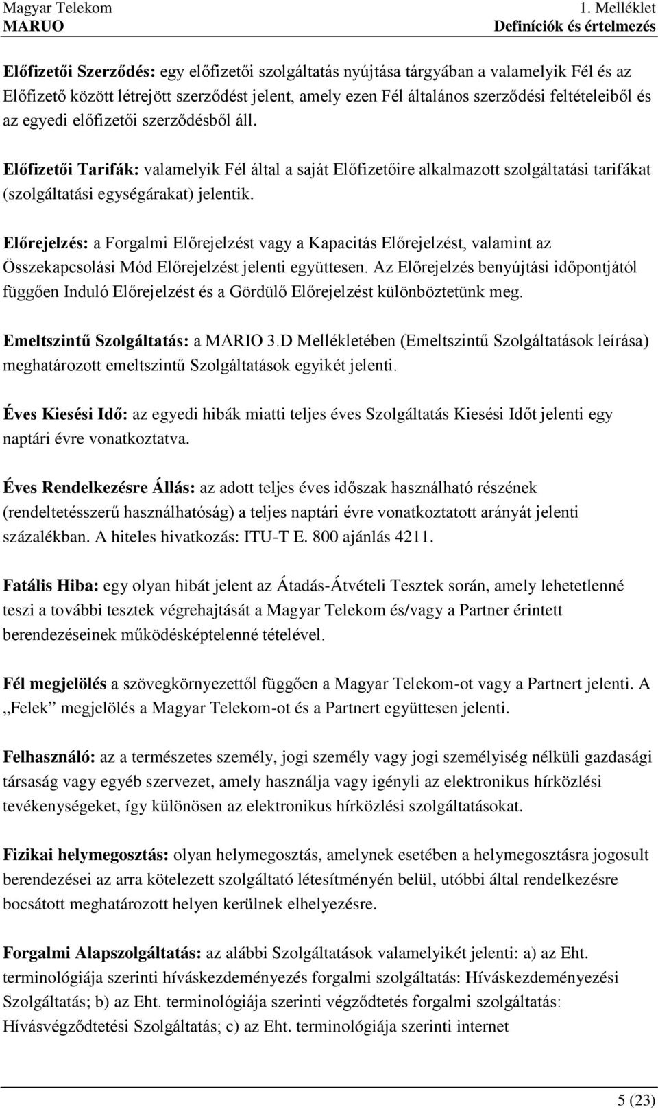 Előrejelzés: a Forgalmi Előrejelzést vagy a Kapacitás Előrejelzést, valamint az Összekapcsolási Mód Előrejelzést jelenti együttesen.