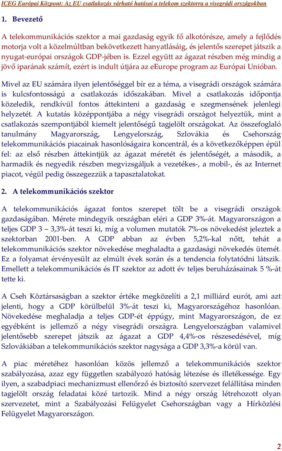 Mivel az EU számára ilyen jelentőséggel bír ez a téma, a visegrádi országok számára is kulcsfontosságú a csatlakozás időszakában.