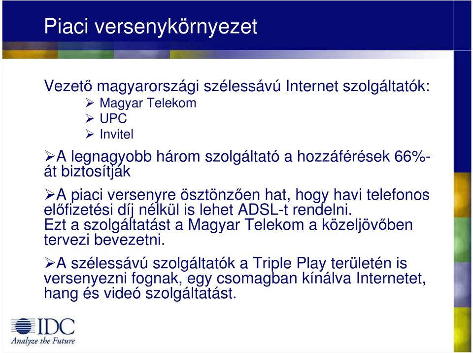 díj nélkül is lehet ADSL-t rendelni. Ezt a szolgáltatást a Magyar Telekom a közeljövıben tervezi bevezetni.