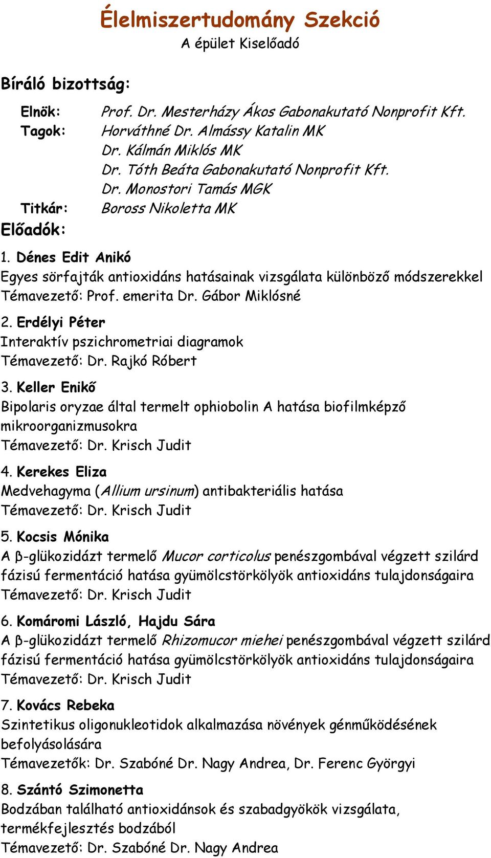 emerita Dr. Gábor Miklósné 2. Erdélyi Péter Interaktív pszichrometriai diagramok Témavezető: Dr. Rajkó Róbert 3.