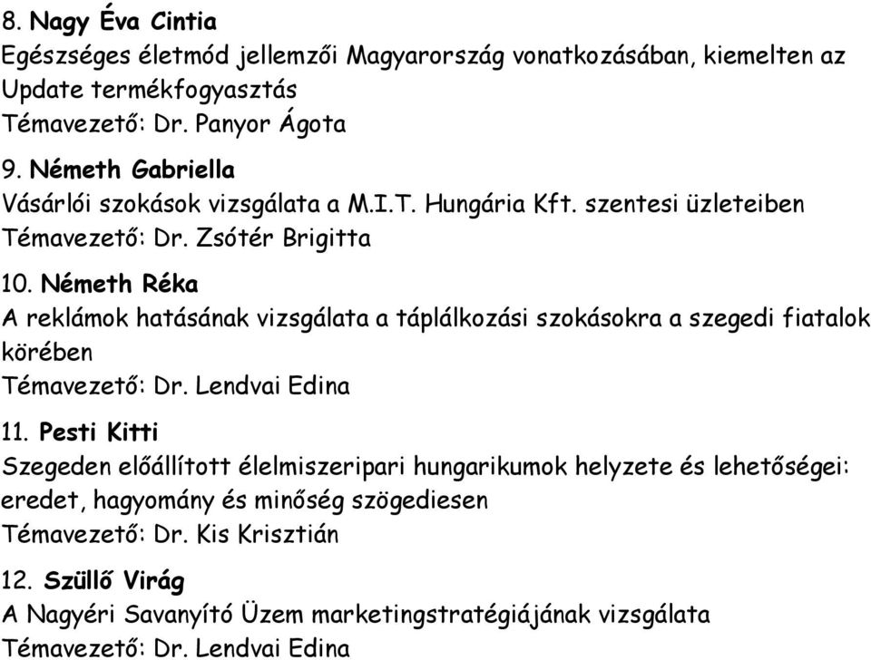 Németh Réka A reklámok hatásának vizsgálata a táplálkozási szokásokra a szegedi fiatalok körében Témavezető: Dr. Lendvai Edina 11.