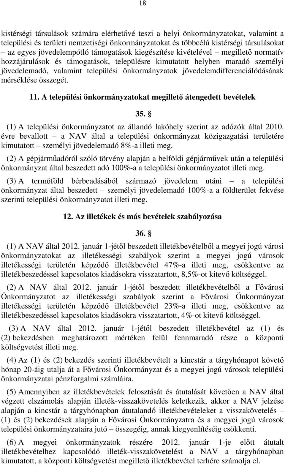 jövedelemdifferenciálódásának mérséklése összegét.. A települési önkormányzatokat megillető átengedett bevételek 5. () A települési önkormányzatot az állandó lakóhely szerint az adózók által 00.