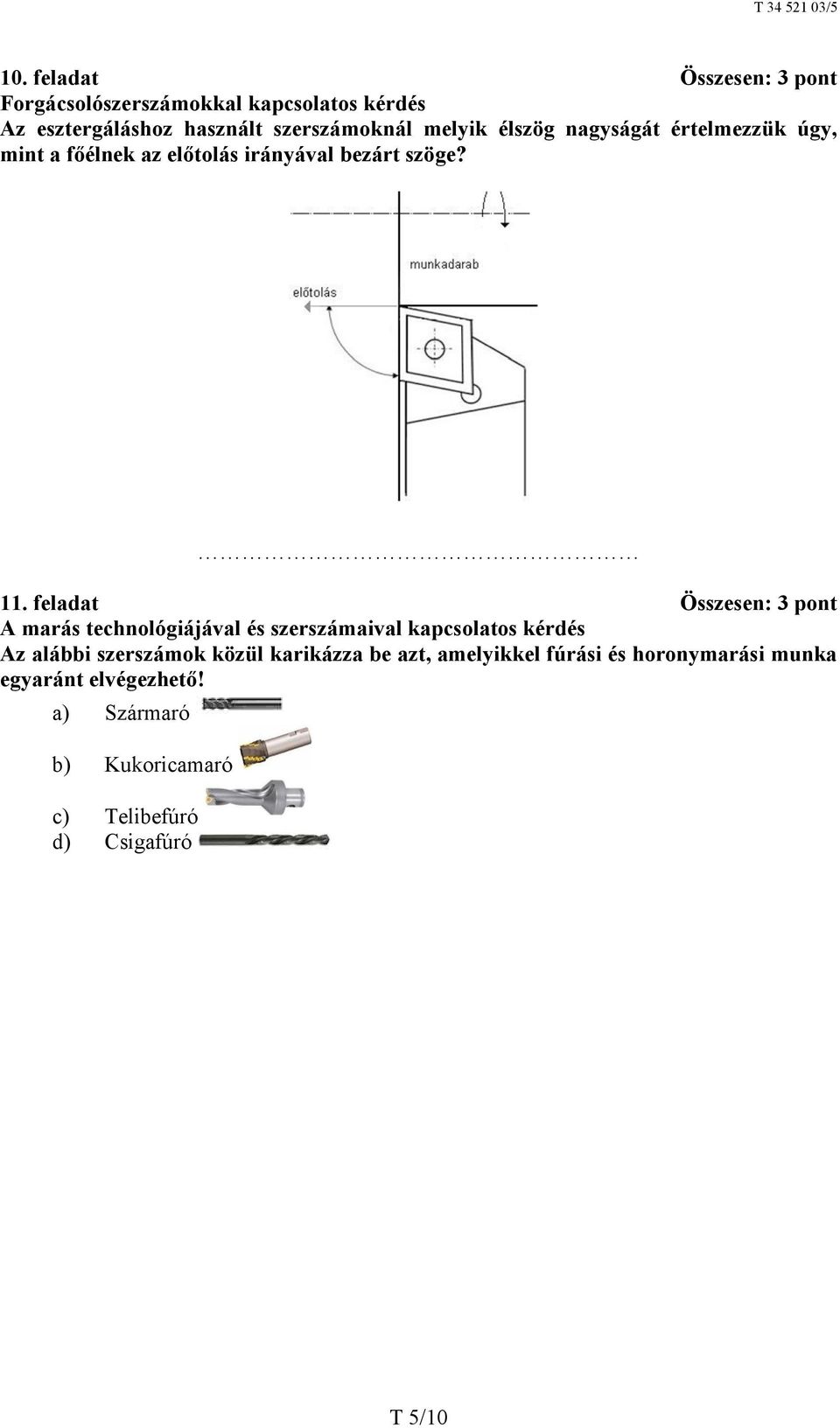 feladat Összesen: 3 pont A marás technológiájával és szerszámaival kapcsolatos kérdés Az alábbi szerszámok közül