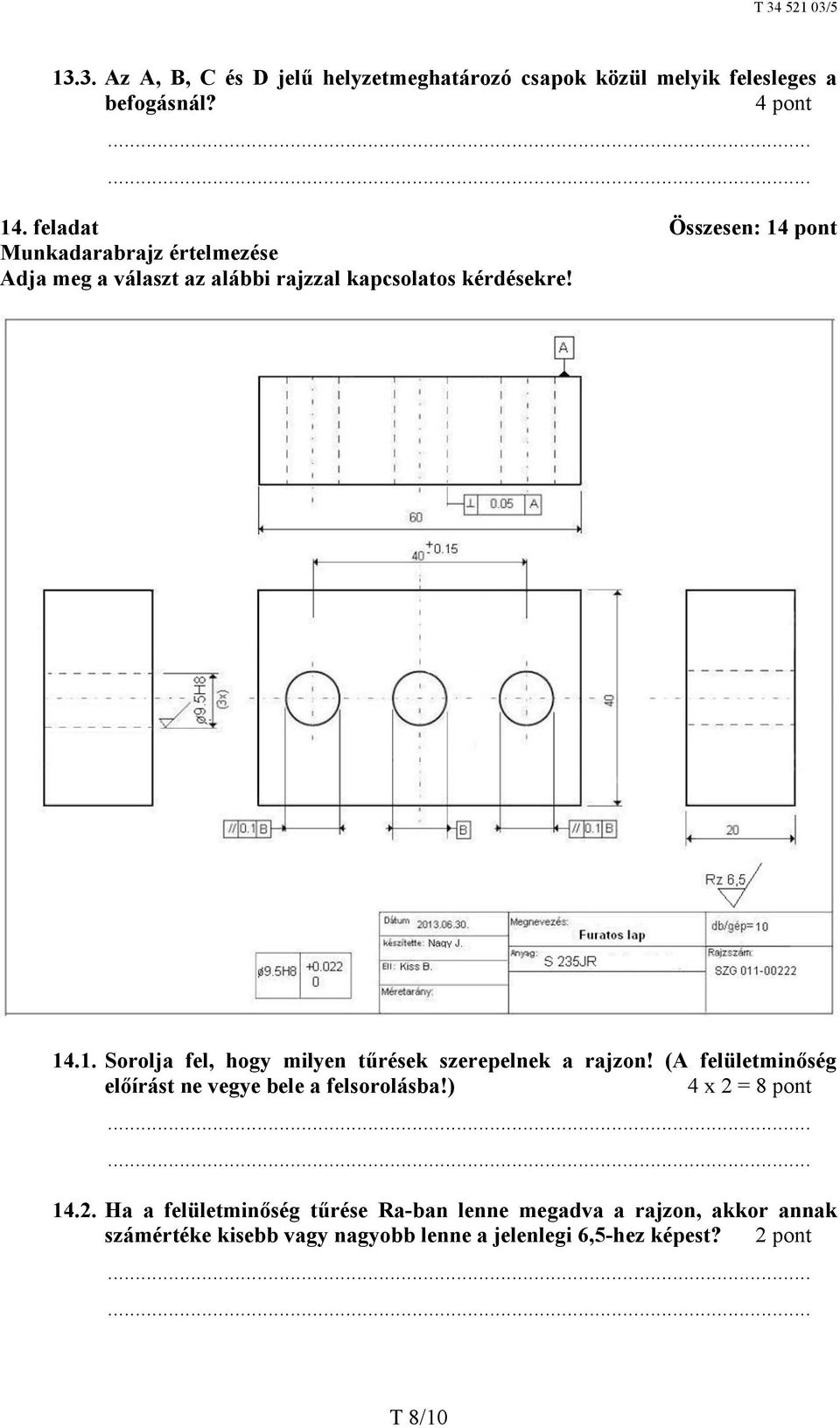 (A felületminőség előírást ne vegye bele a felsorolásba!) 4 x 2 