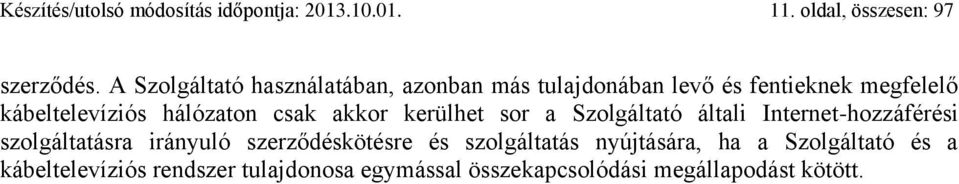 csak akkor kerülhet sor a Szolgáltató általi Internet-hozzáférési szolgáltatásra irányuló szerződéskötésre