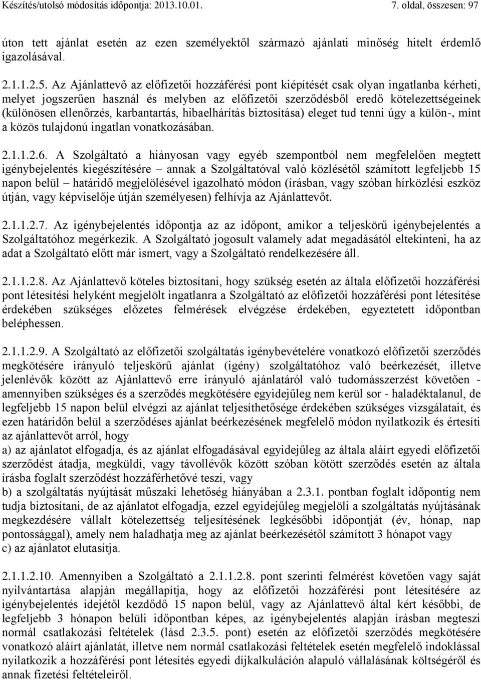 karbantartás, hibaelhárítás biztosítása) eleget tud tenni úgy a külön-, mint a közös tulajdonú ingatlan vonatkozásában. 2.1.1.2.6.