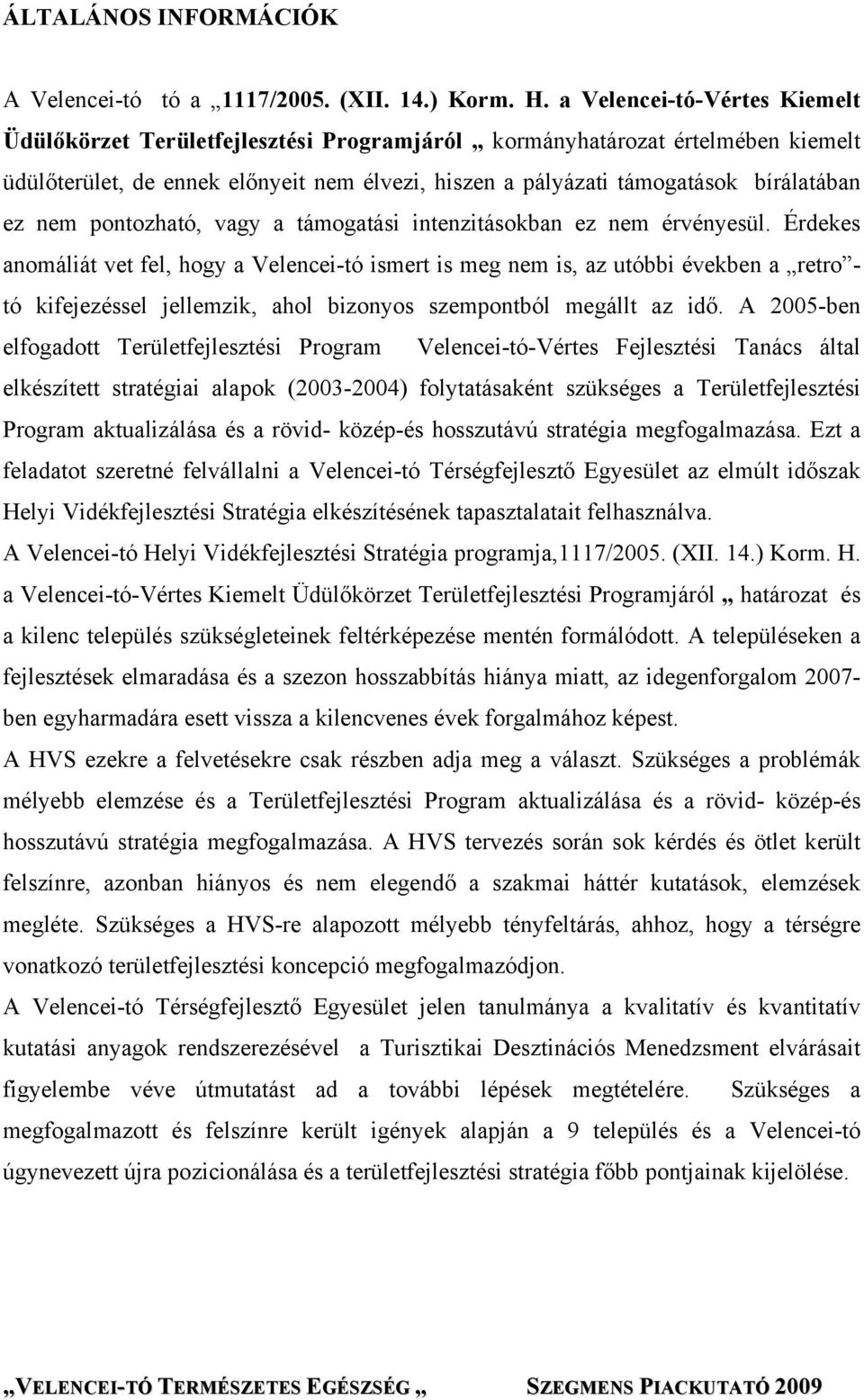 nem pontozható, vagy a támogatási intenzitásokban ez nem érvényesül.