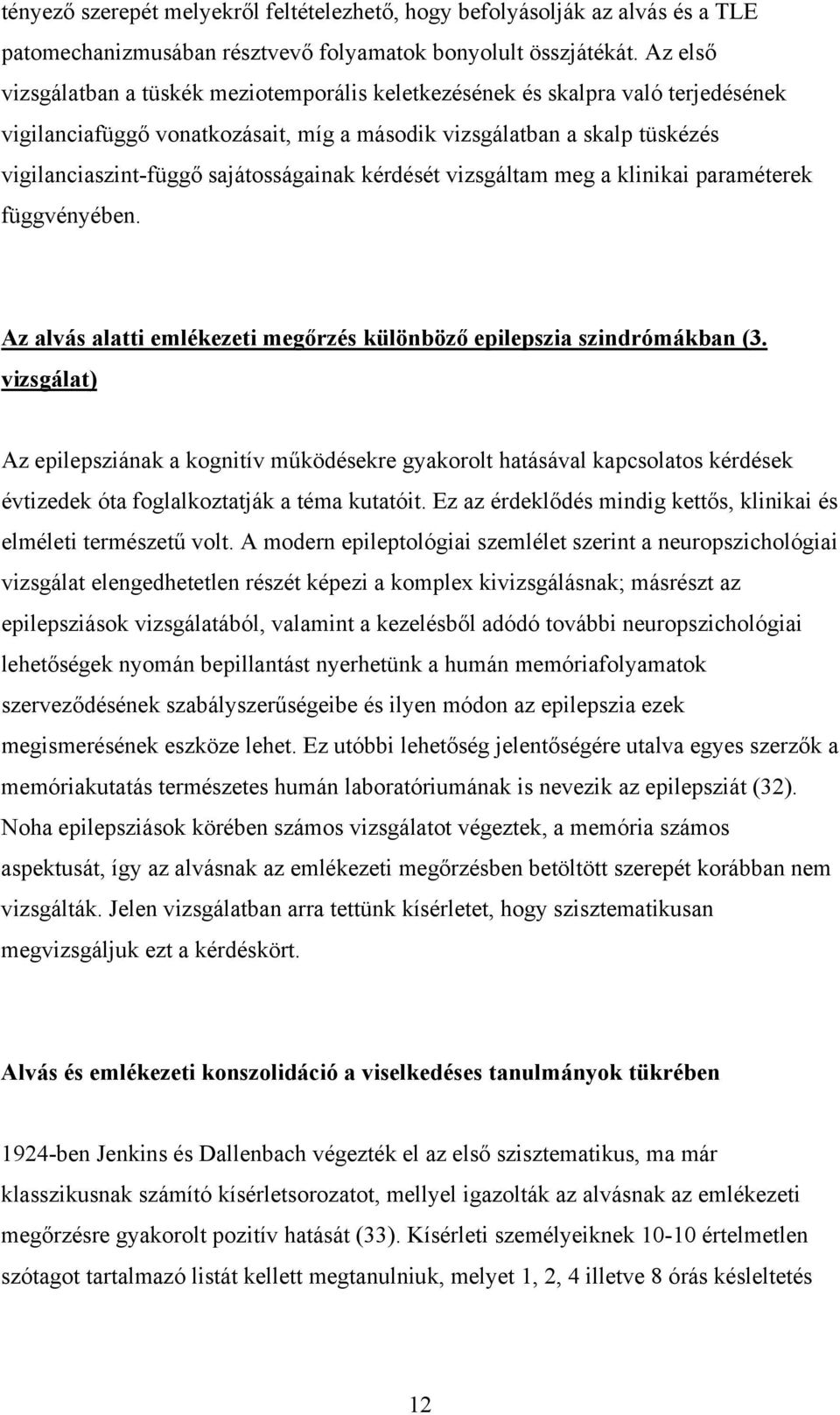 sajátosságainak kérdését vizsgáltam meg a klinikai paraméterek függvényében. Az alvás alatti emlékezeti megőrzés különböző epilepszia szindrómákban (3.