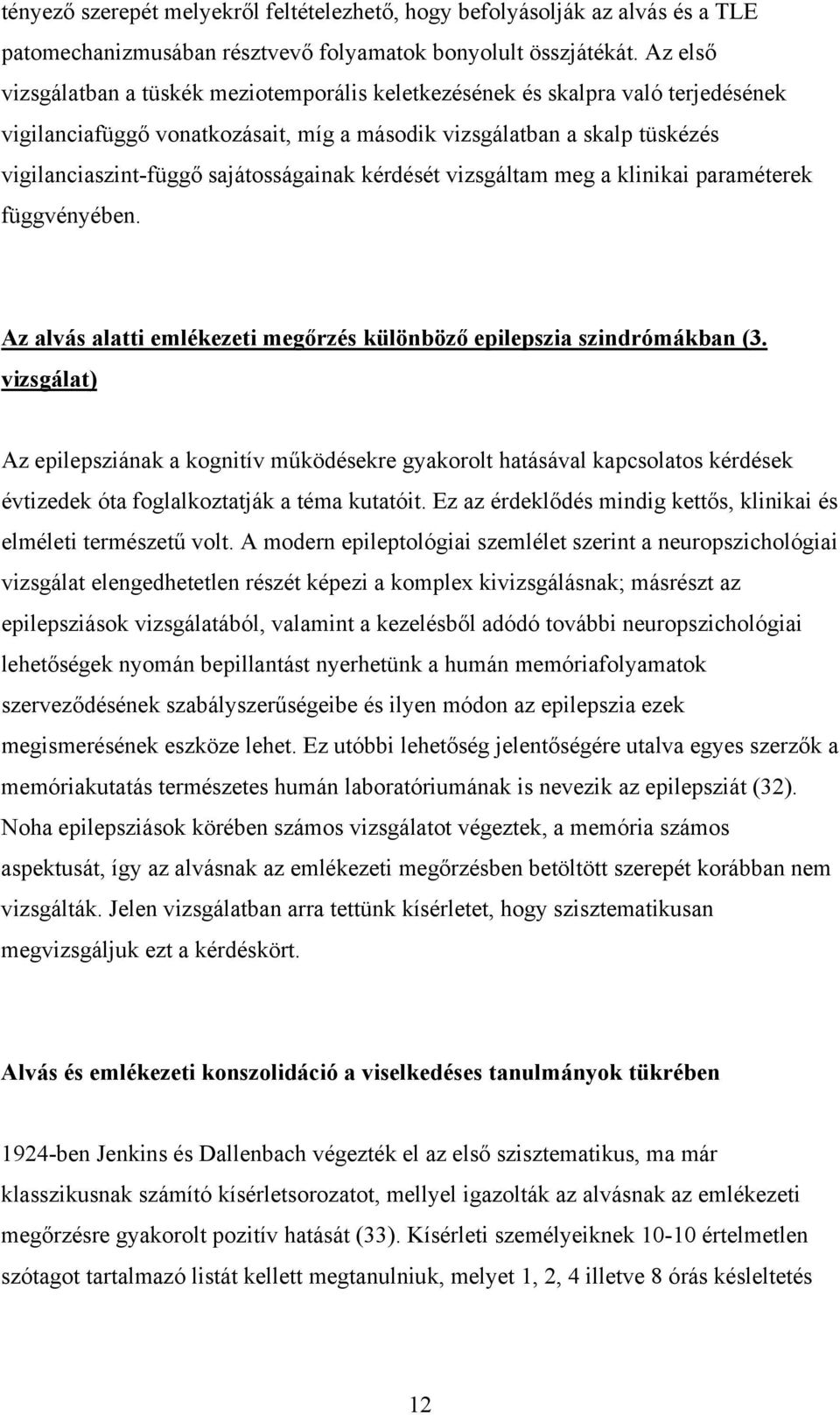 sajátosságainak kérdését vizsgáltam meg a klinikai paraméterek függvényében. Az alvás alatti emlékezeti megőrzés különböző epilepszia szindrómákban (3.