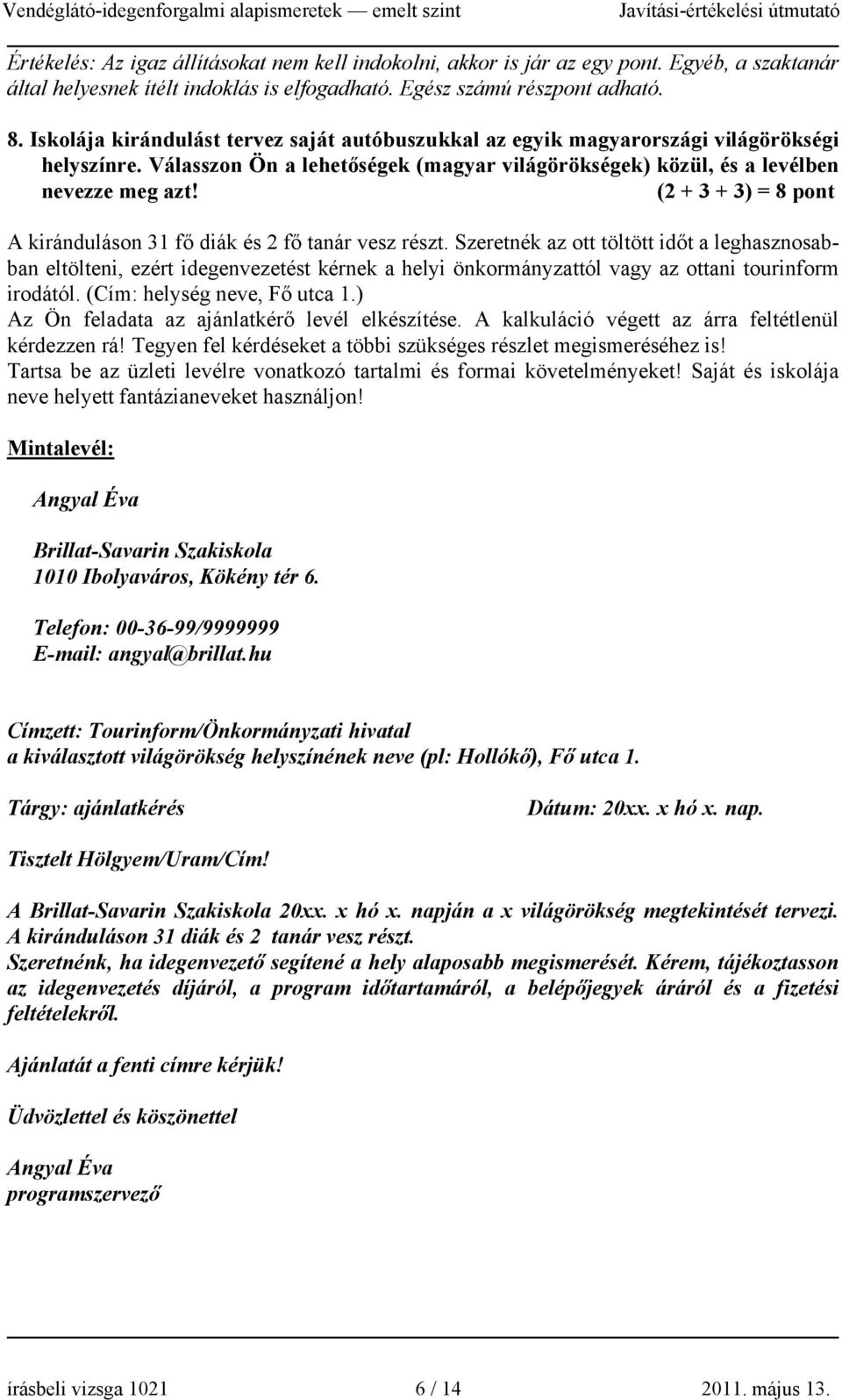 (2 + 3 + 3) = 8 pont A kiránduláson 31 fő diák és 2 fő tanár vesz részt.