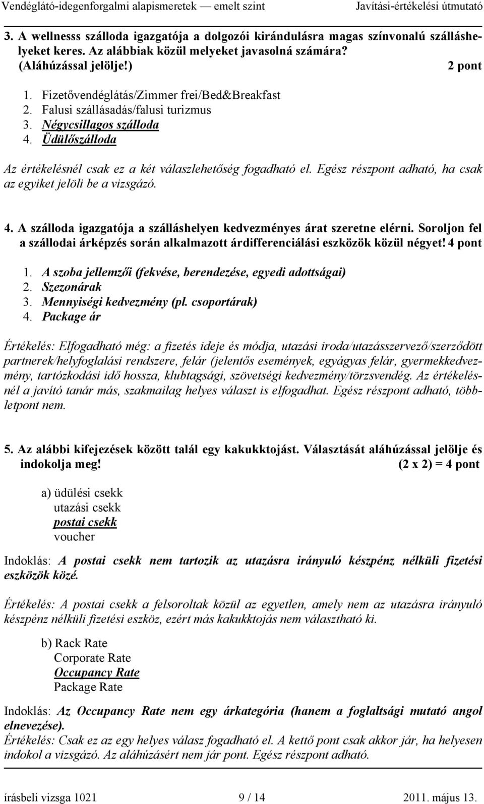 Egész részpont adható, ha csak az egyiket jelöli be a vizsgázó. 4. A szálloda igazgatója a szálláshelyen kedvezményes árat szeretne elérni.