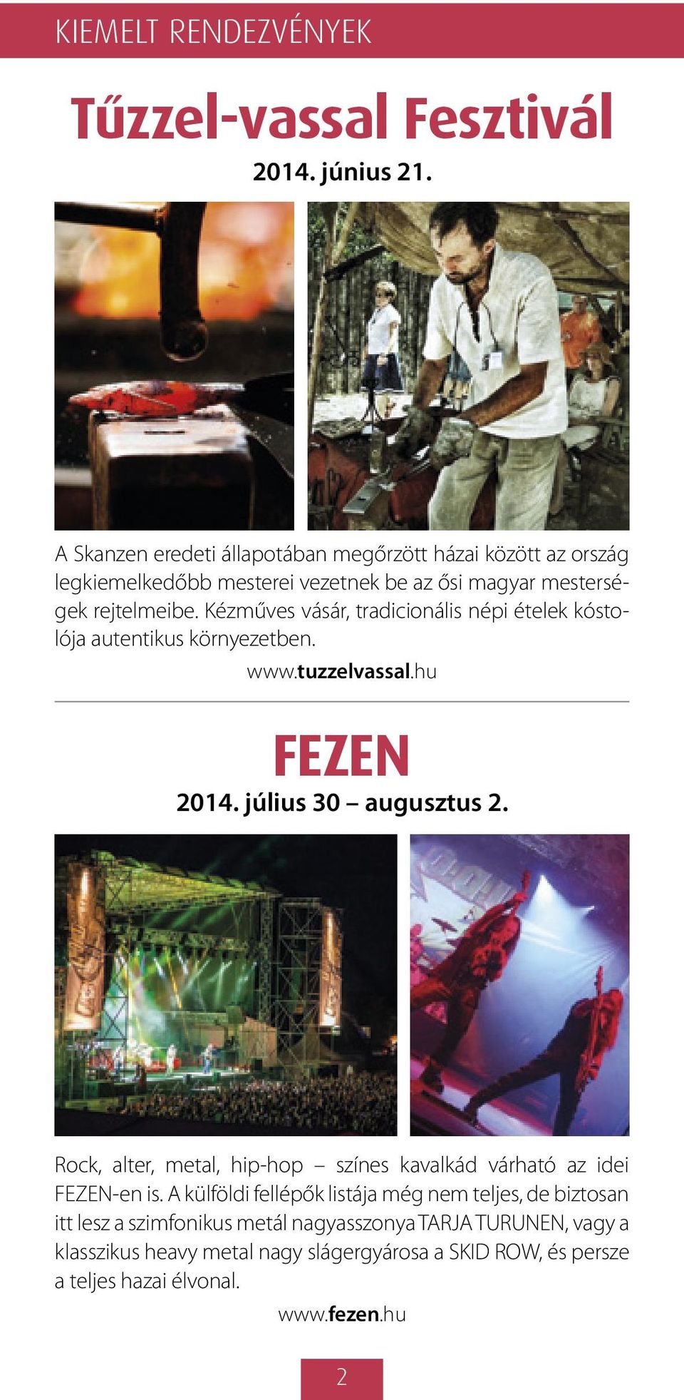 Kézműves vásár, tradicionális népi ételek kóstolója autentikus környezetben. www.tuzzelvassal.hu FEZEN 2014. július 30 augusztus 2.