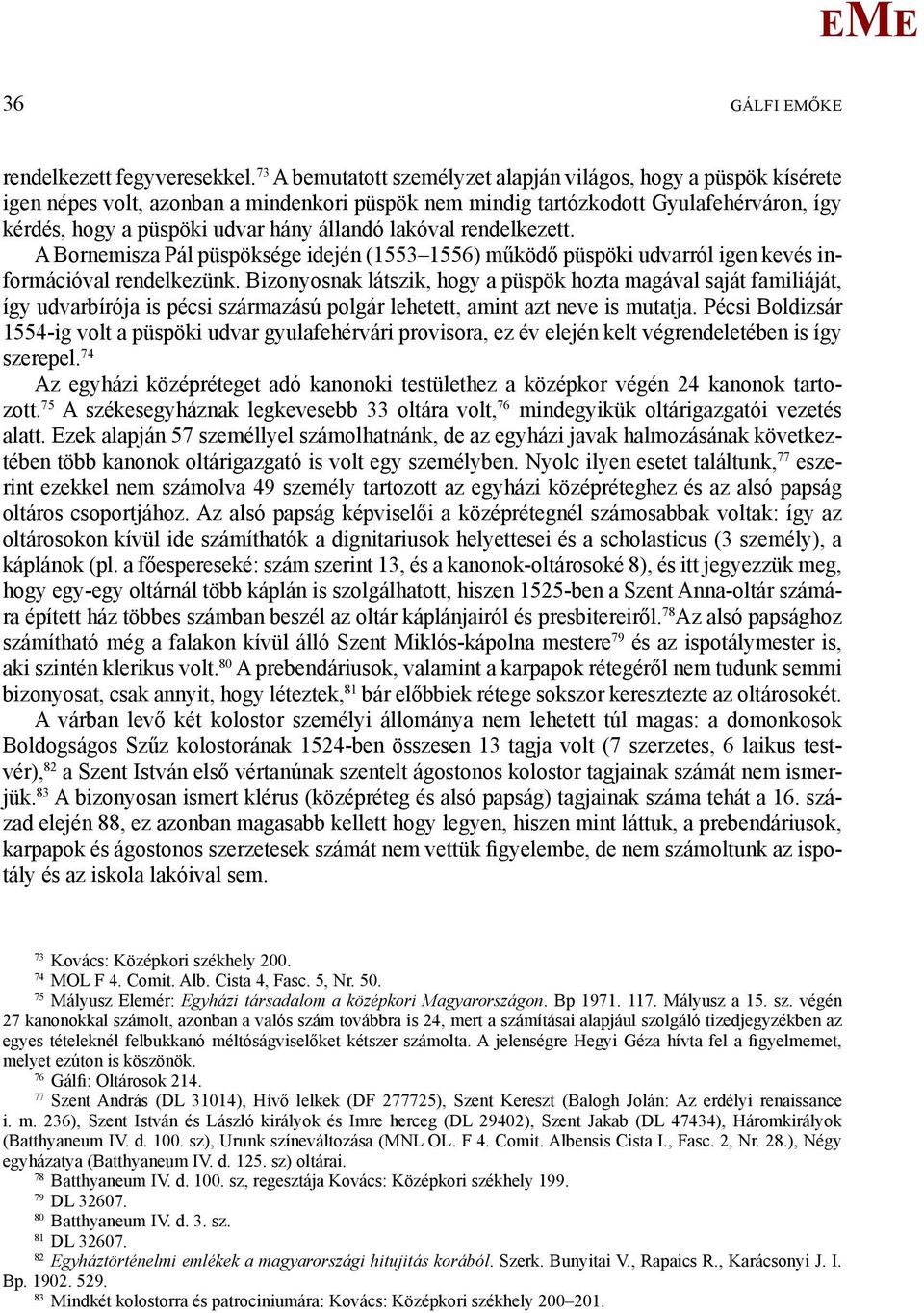 lakóval rendelkezett. A Bornemisza Pál püspöksége idején (553 556) működő püspöki udvarról igen kevés információval rendelkezünk.