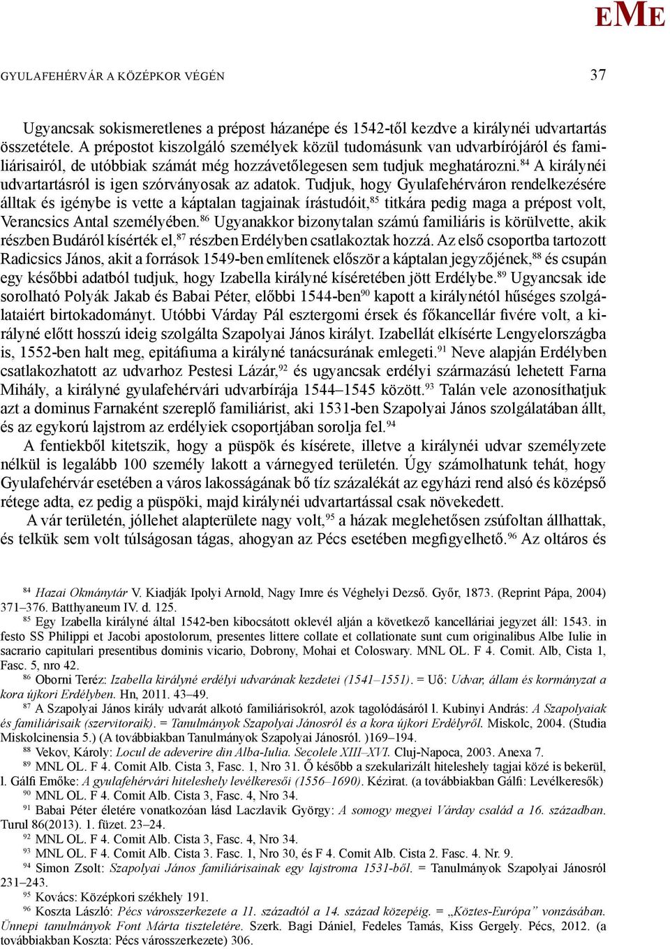 84 A királynéi udvartartásról is igen szórványosak az adatok.