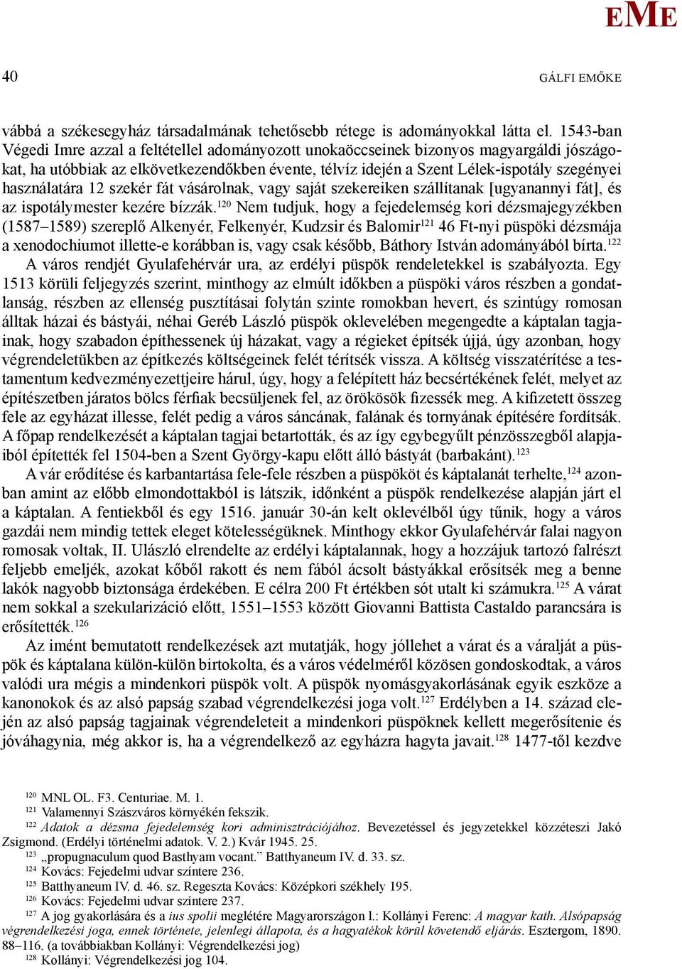 használatára 2 szekér fát vásárolnak, vagy saját szekereiken szállítanak [ugyanannyi fát], és az ispotálymester kezére bízzák.