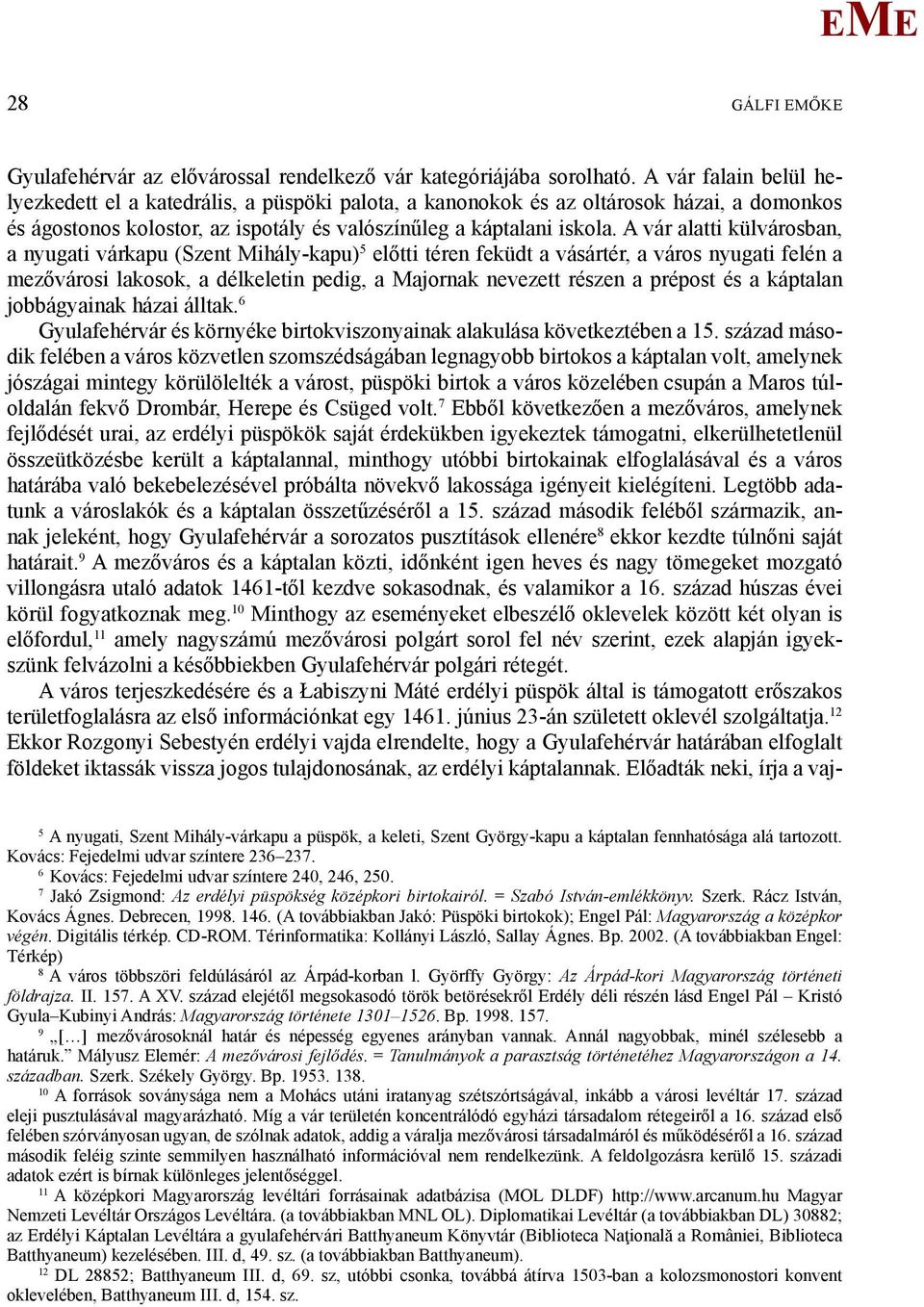 A vár alatti külvárosban, a nyugati várkapu (Szent ihály-kapu) 5 előtti téren feküdt a vásártér, a város nyugati felén a mezővárosi lakosok, a délkeletin pedig, a ajornak nevezett részen a prépost és