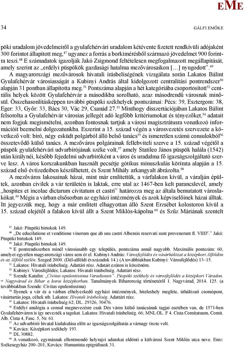 49 A magyarországi mezővárosok hivatali írásbeliségének vizsgálata során Lakatos Bálint Gyulafehérvár városiasságát a Kubinyi András által kidolgozott centralitási pontrendszer 50 alapján 3 pontban