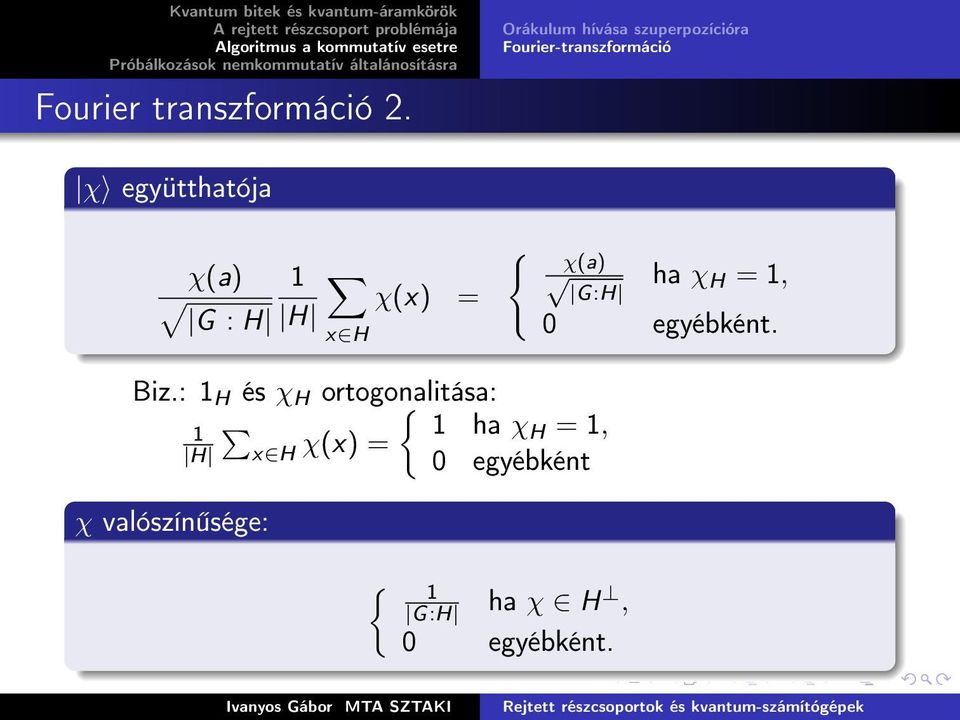 χ(a) G : H 1 H χ(x) = x H { χ(a) G:H ha χ H = 1, 0 egyébként. Biz.