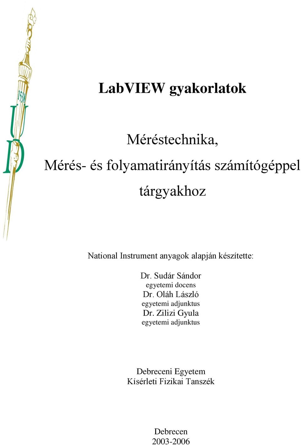 Sudár Sándor egyetemi docens Dr. Oláh László egyetemi adjunktus Dr.