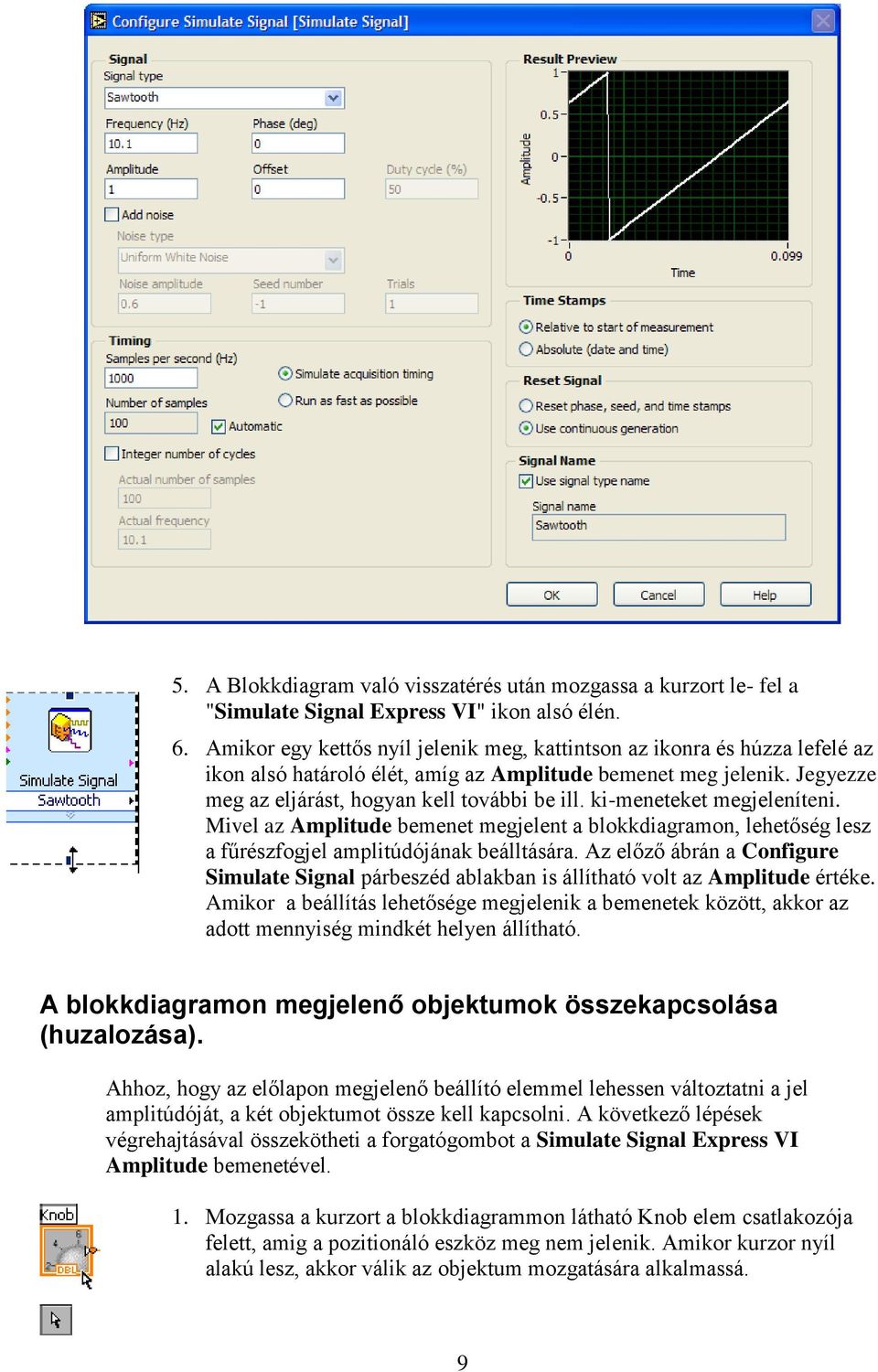 ki-meneteket megjeleníteni. Mivel az Amplitude bemenet megjelent a blokkdiagramon, lehetőség lesz a fűrészfogjel amplitúdójának beálltására.