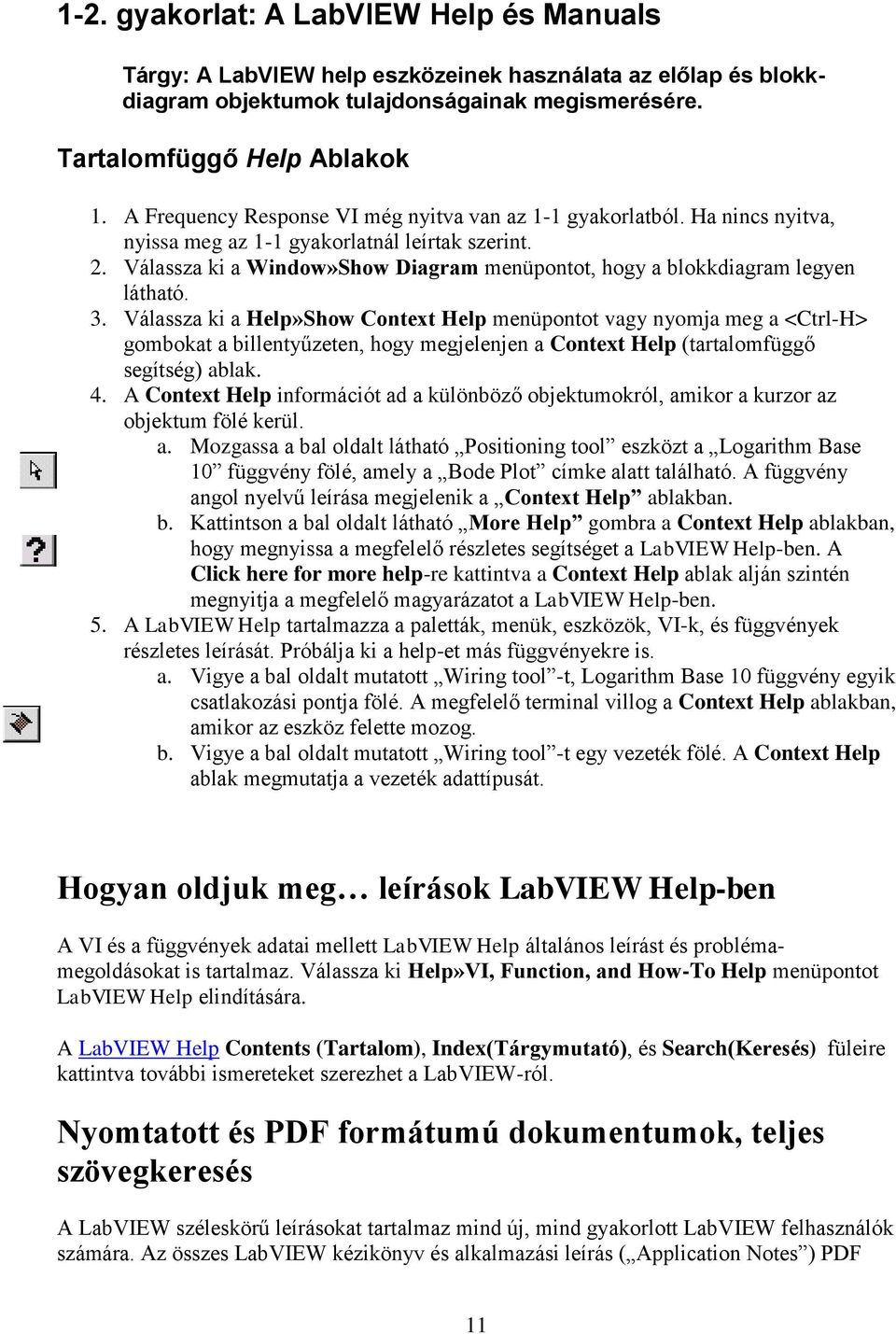 Válassza ki a Window»Show Diagram menüpontot, hogy a blokkdiagram legyen látható. 3.