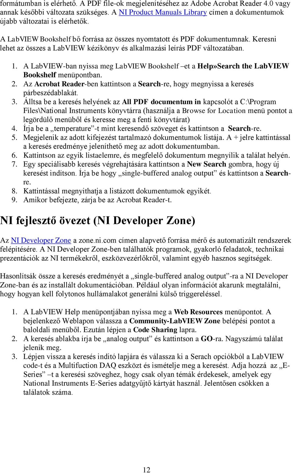 Keresni lehet az összes a LabVIEW kézikönyv és alkalmazási leírás PDF változatában. 1. A LabVIEW-ban nyissa meg LabVIEW Bookshelf et a Help»Search the LabVIEW Bookshelf menüpontban. 2.