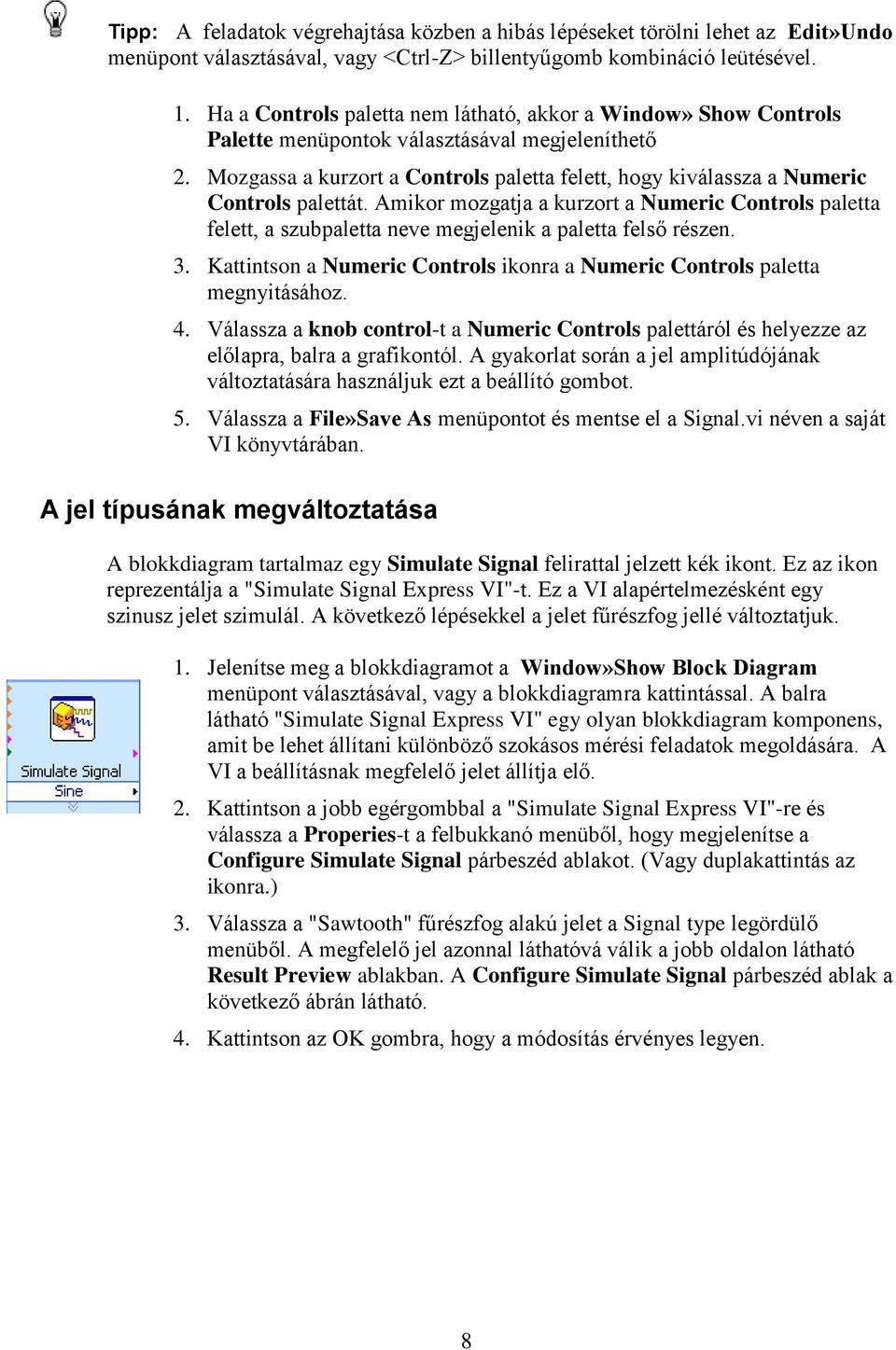 Mozgassa a kurzort a Controls paletta felett, hogy kiválassza a Numeric Controls palettát.