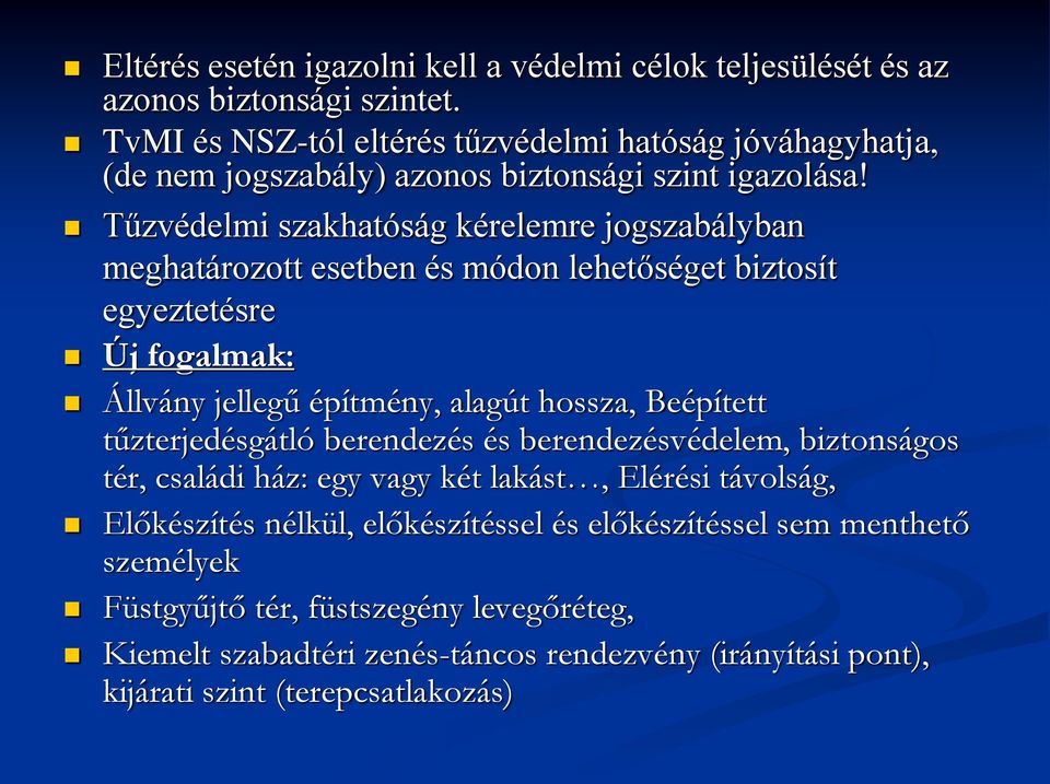 Tűzvédelmi szakhatóság kérelemre jogszabályban meghatározott esetben és módon lehetőséget biztosít egyeztetésre Új fogalmak: Állvány jellegű építmény, alagút hossza, Beépített