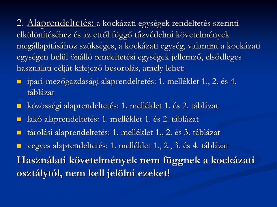 1. melléklet 1., 2. és 4. táblázat közösségi alaprendeltetés: 1. melléklet 1. és 2. táblázat lakó alaprendeltetés: 1. melléklet 1. és 2. táblázat tárolási alaprendeltetés: 1.