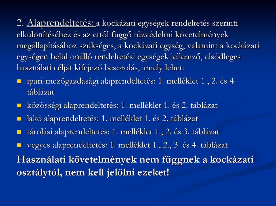 1. melléklet 1., 2. és 4. táblázat közösségi alaprendeltetés: 1. melléklet 1. és 2. táblázat lakó alaprendeltetés: 1. melléklet 1. és 2. táblázat tárolási alaprendeltetés: 1.