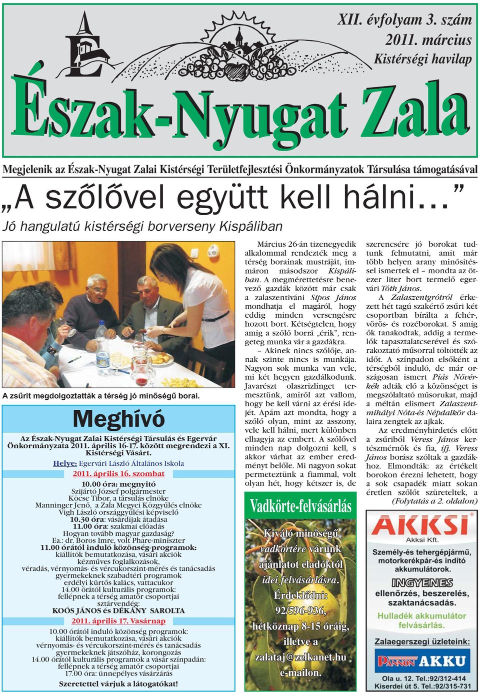 Kispáliban A zsûrit megdolgoztatták a térség jó minõségû borai. Meghívó Az Észak-Nyugat Zalai Kistérségi Társulás és Egervár Önkormányzata 2011. április 16-17. között megrendezi a XI.