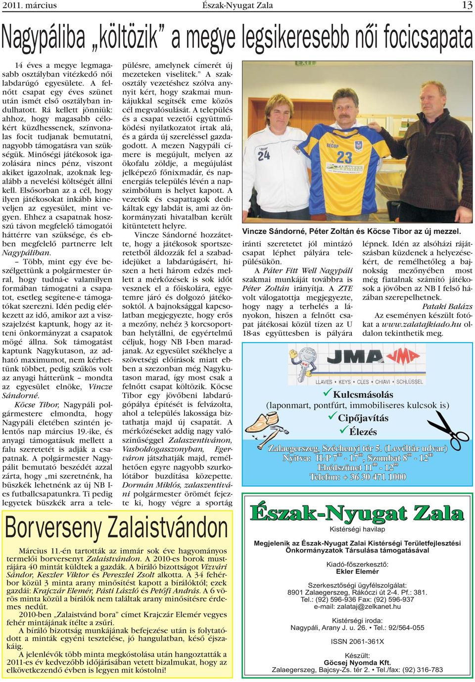 Minõségi játékosok igazolására nincs pénz, viszont akiket igazolnak, azoknak legalább a nevelési költségét állni kell.