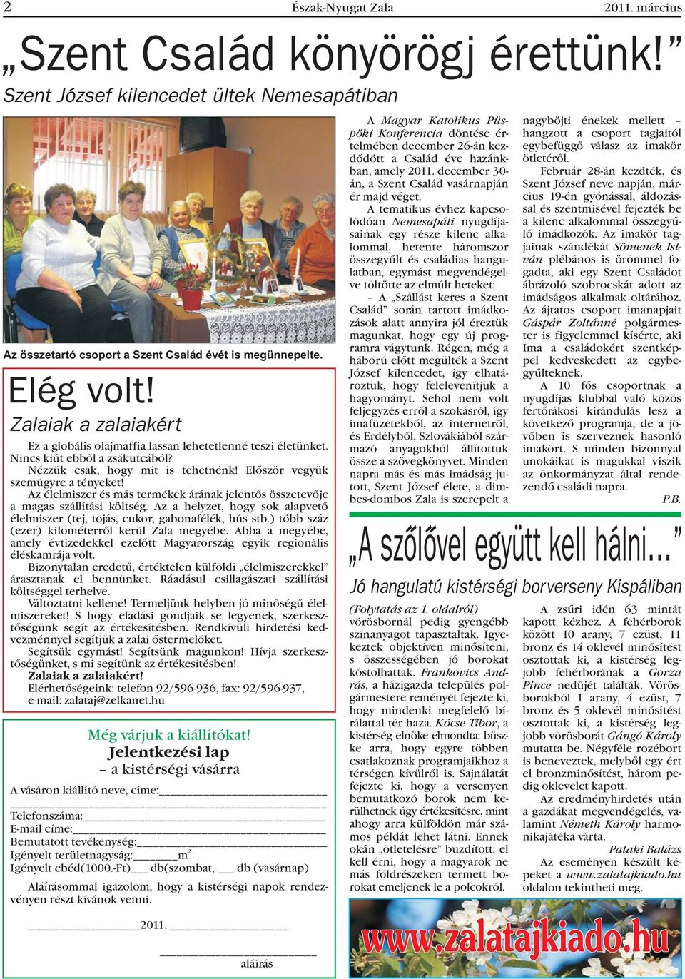 ) több száz (ezer) kilométerrõl kerül Zala megyébe. Abba a megyébe, amely évtizedekkel ezelõtt Magyarország egyik regionális éléskamrája volt.